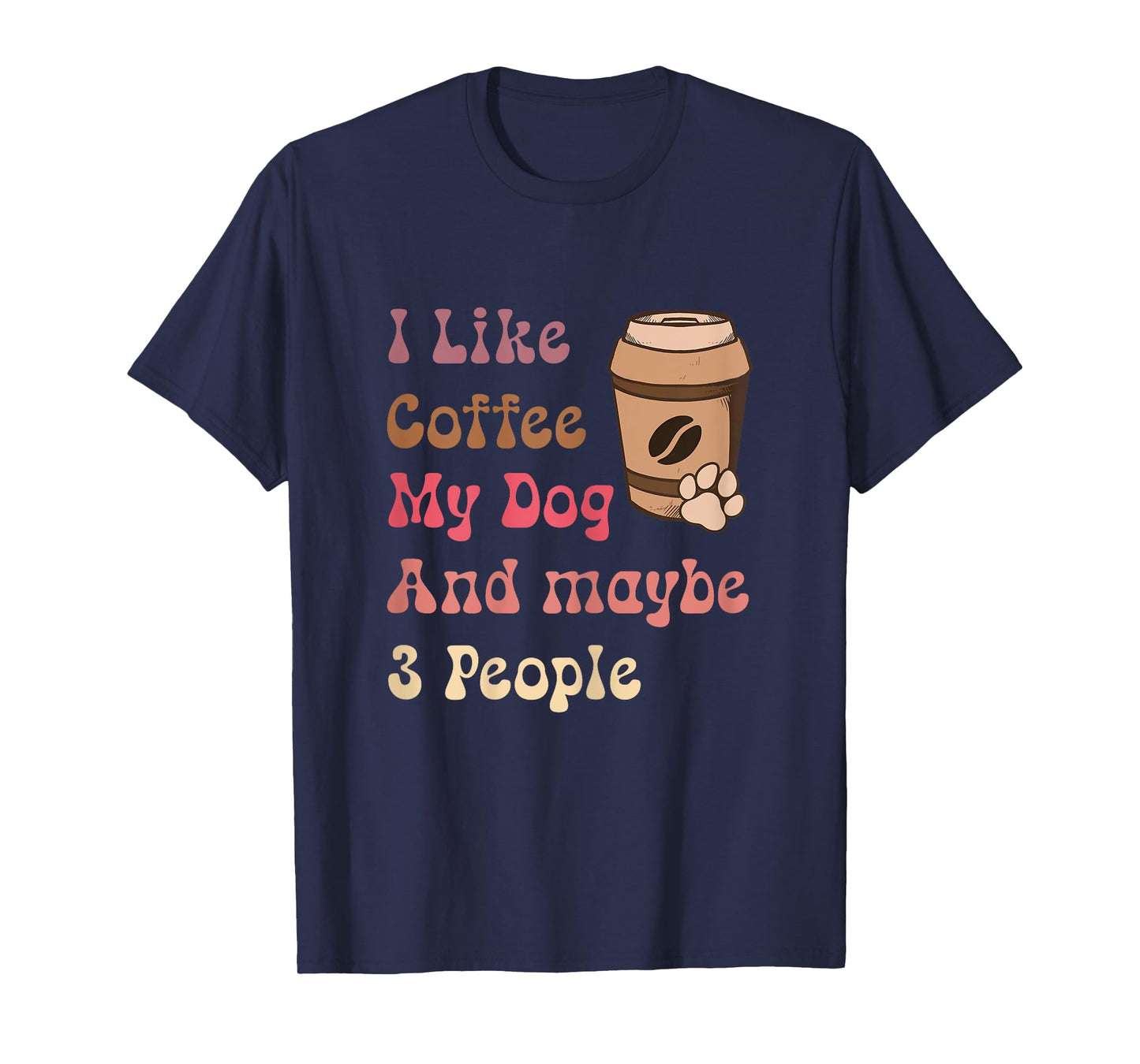 Groovy Coffee Lovers I Like Coffee My Dog and Maybe 3 People T-Shirt for Women