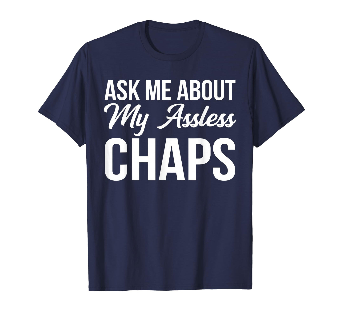 BW Funny Gifts Ask Me About My Assless Chaps T-Shirt
