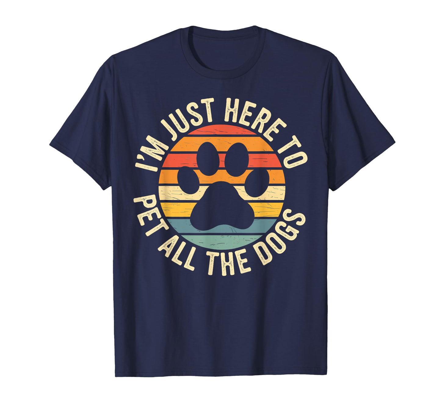I'm Just Here To Pet All The Dogs Funny Dog Lover Dog Paw T-Shirt