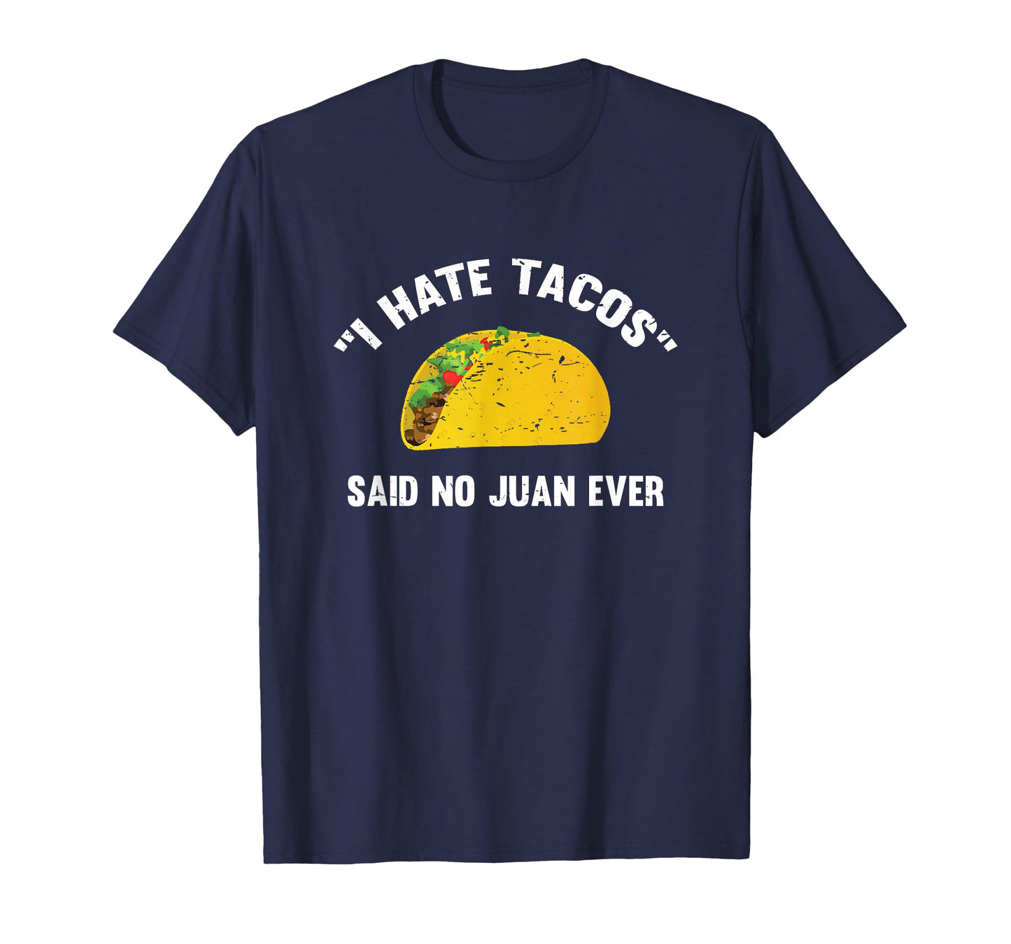 I Hate Tacos Said No Juan Ever Distressed T-Shirt T-Shirt