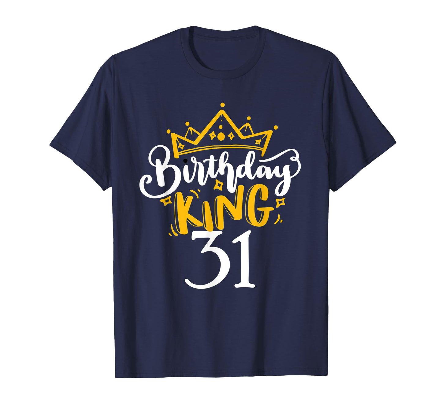 Happy 31st Birthday King 31 Years Old Party Ideas For Him T-Shirt