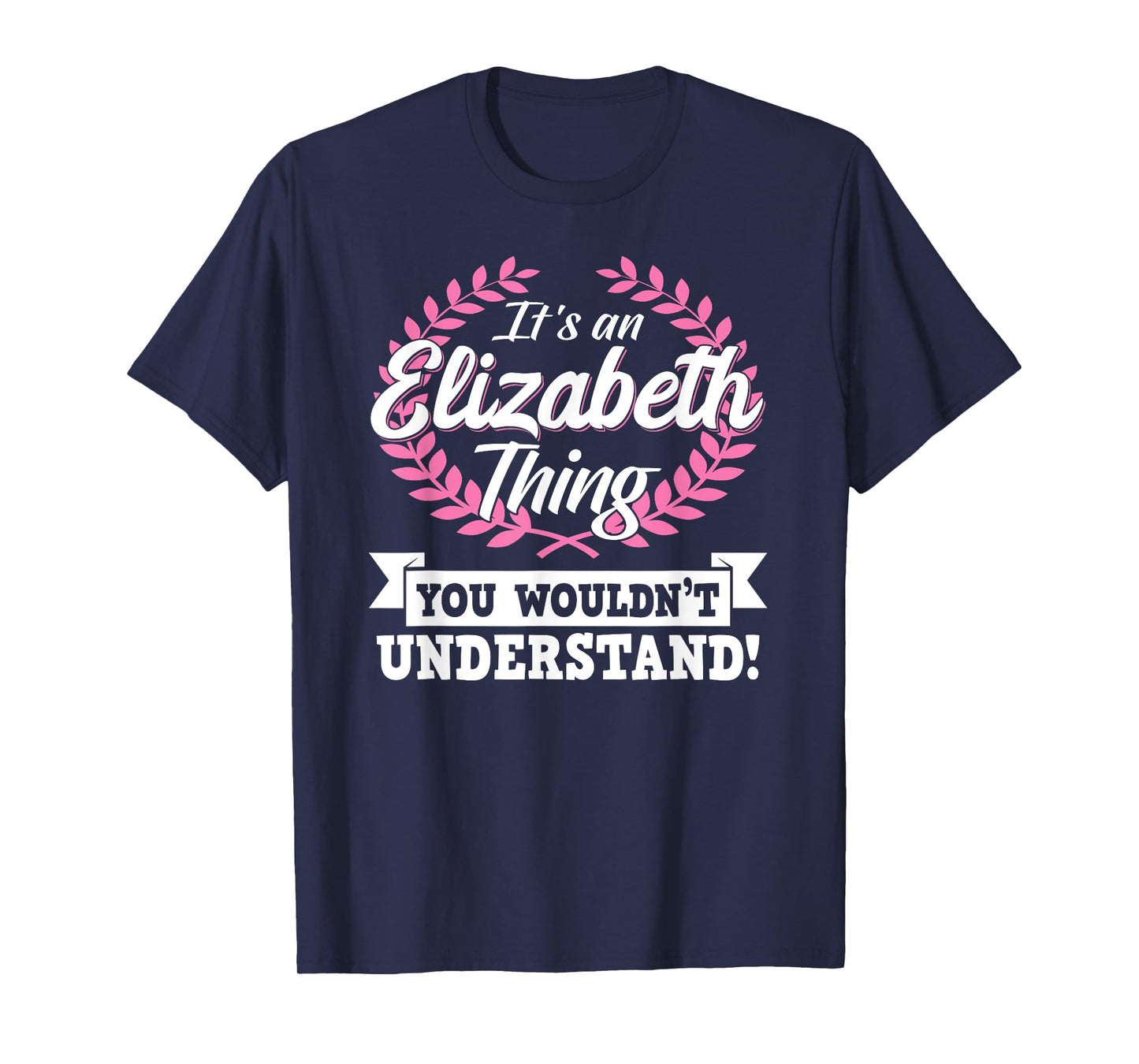 It's An Elizabeth Thing You Wouldn't Understand Name T-Shirt
