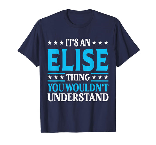 It's An Elise Thing Wouldn't Understand Girl Name Elise T-Shirt