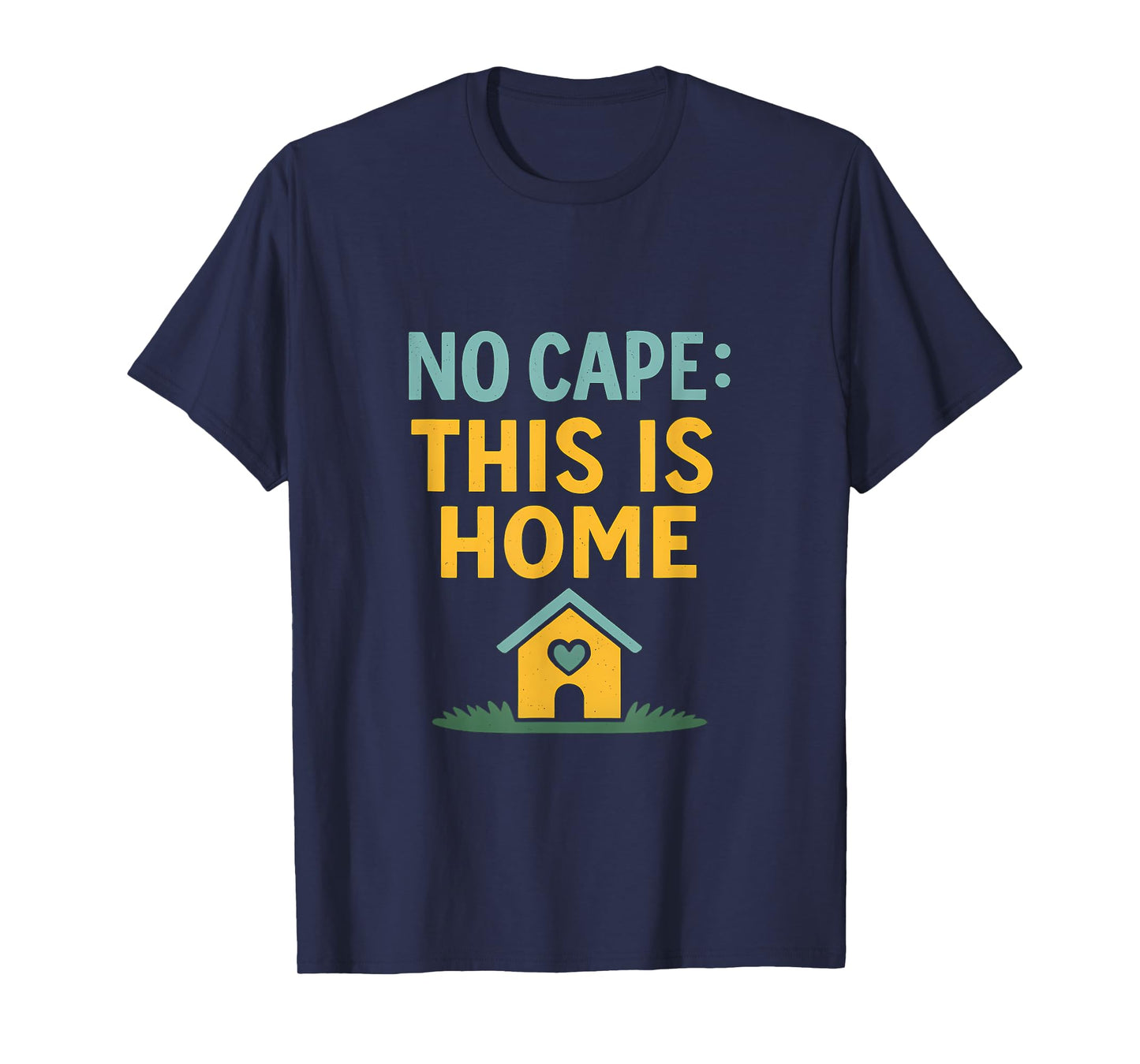 No Cape This is Home House Hero Graphic T-Shirt