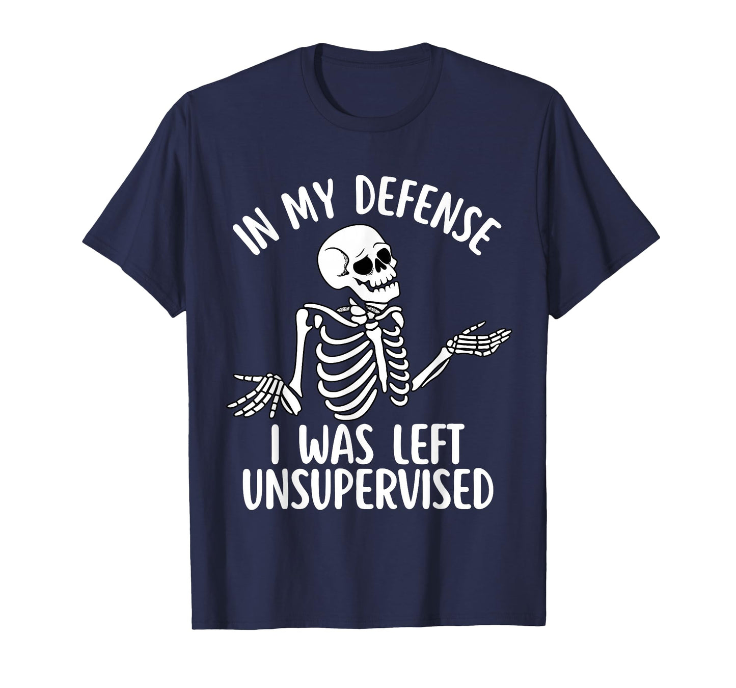 in My Defense I was Left Unsupervised Cool Funny Skeleton T-Shirt
