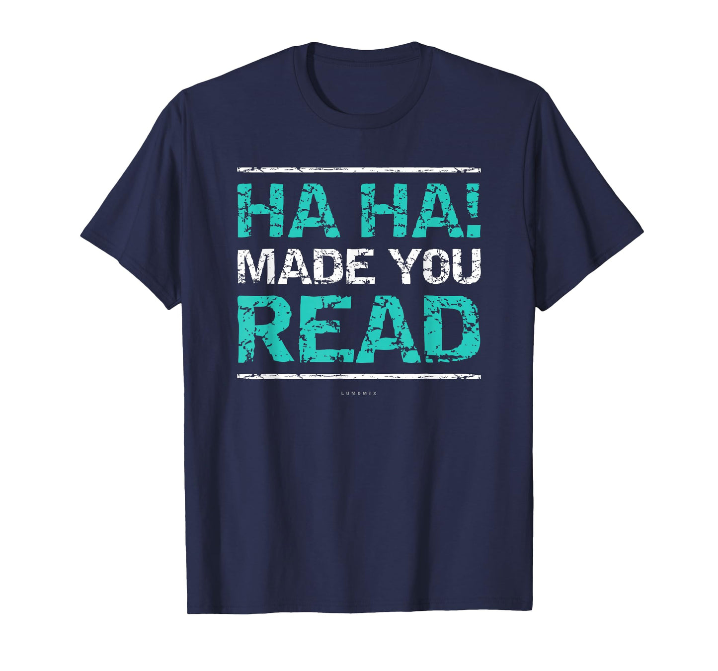 Funny Teacher T Shirts - Ha Ha! Made You Read Gift Shirt T-Shirt