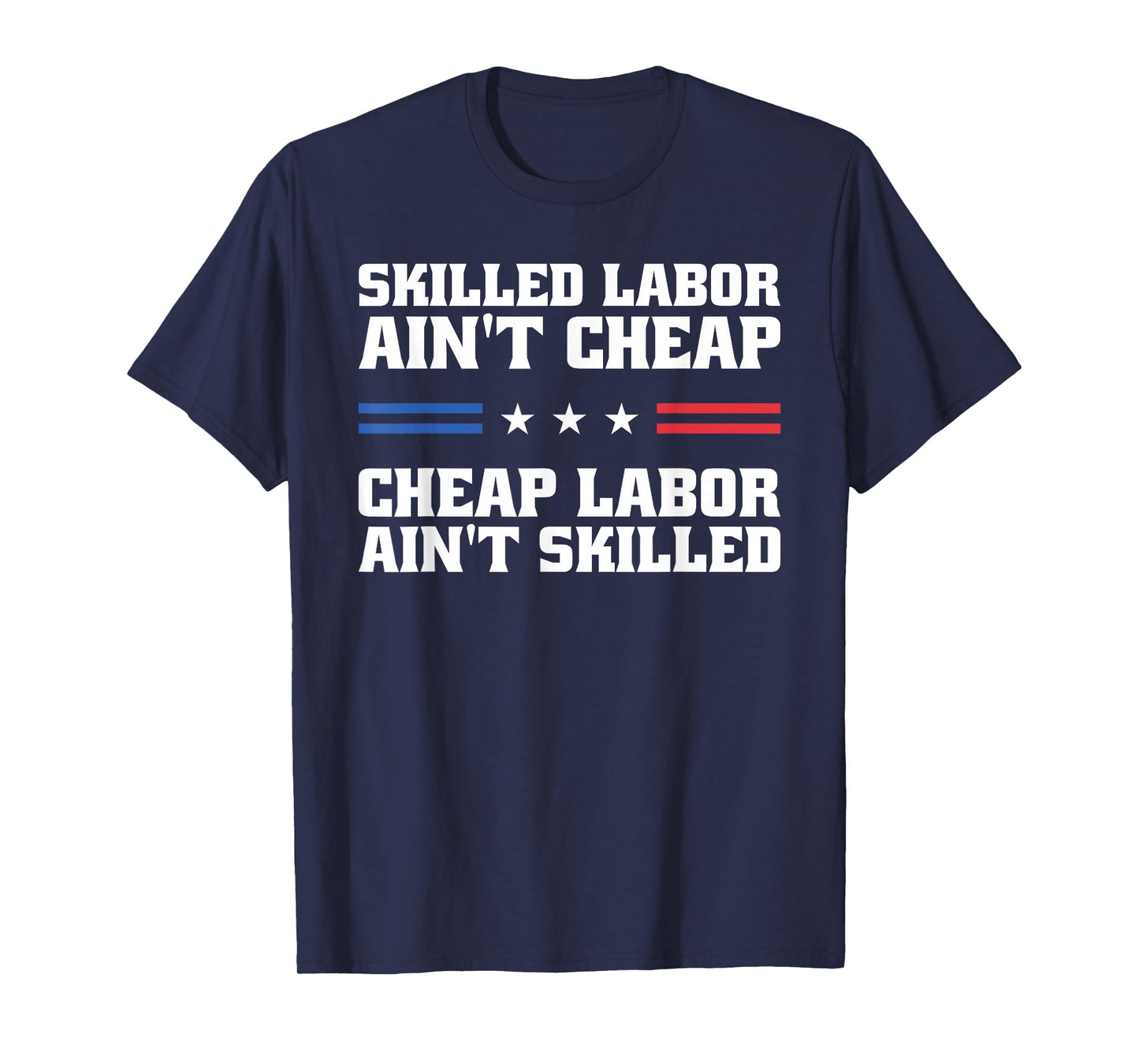 Skilled Labor Ain't Cheap Labor Ain't Skilled Labor Union T-Shirt