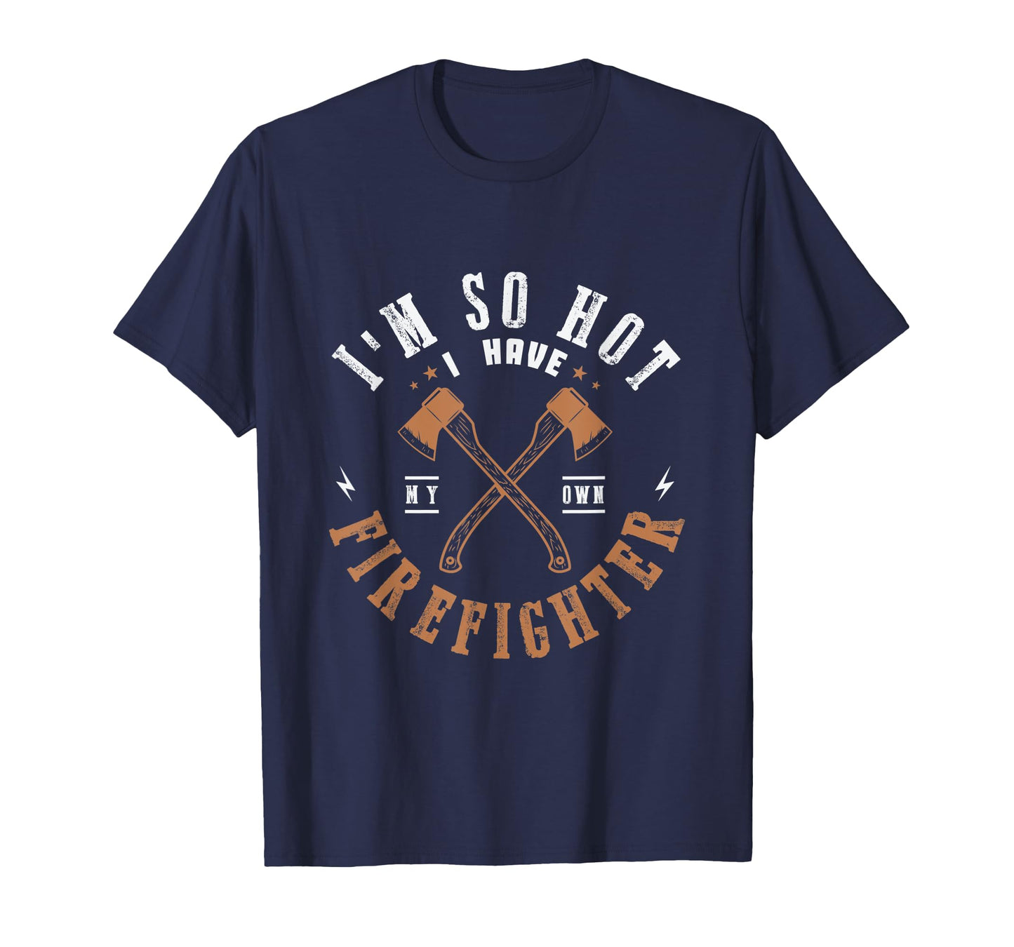 I'm so hot I have my own firefighter for a Firefighter Woman T-Shirt