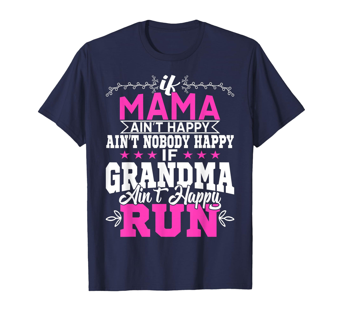 If Mama Ain't Happy Ain't Nobody Happy Grandma Run Funny T-Shirt