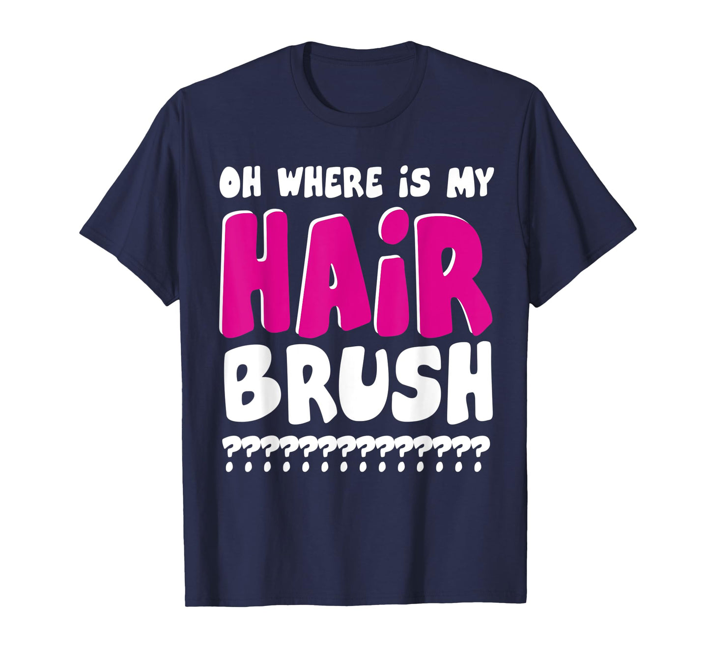 OH WHERE IS MY HAIRBRUSH T-Shirt