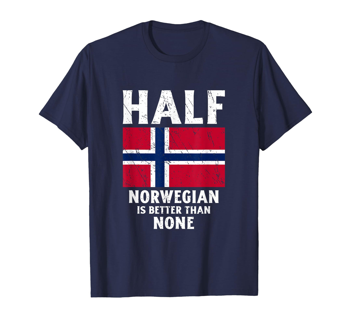 Half Norwegian Is Better Than None National Flag Norway T-Shirt