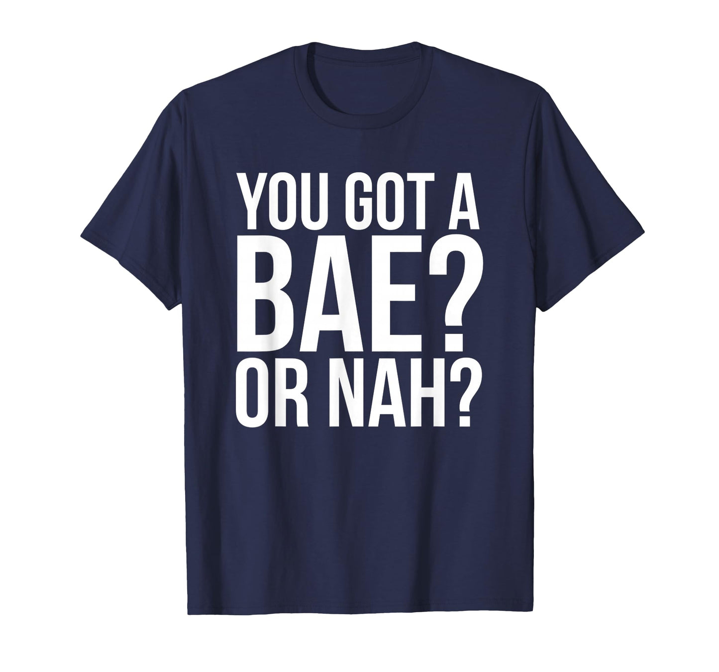You Got A Bae Or Nah T-Shirt