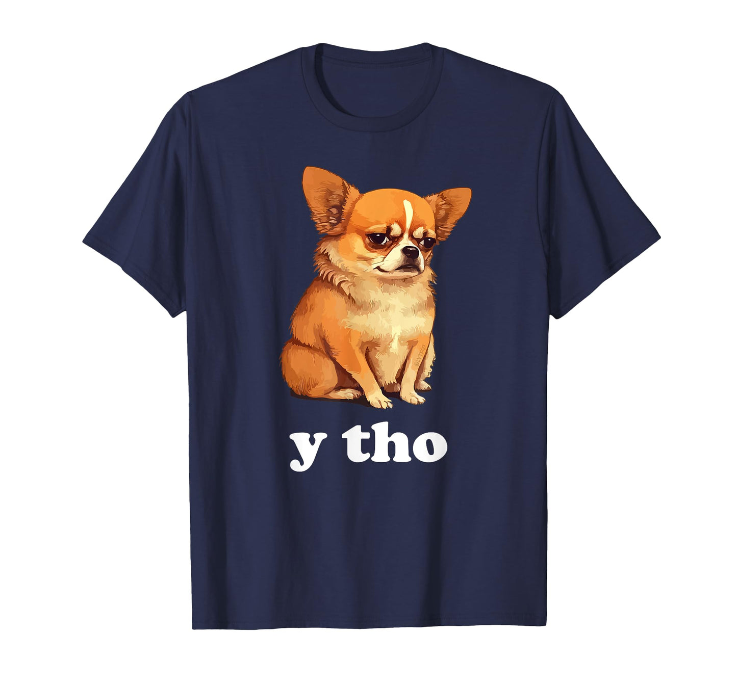 "Y Tho" Funny Chihuahua Humor T-Shirt