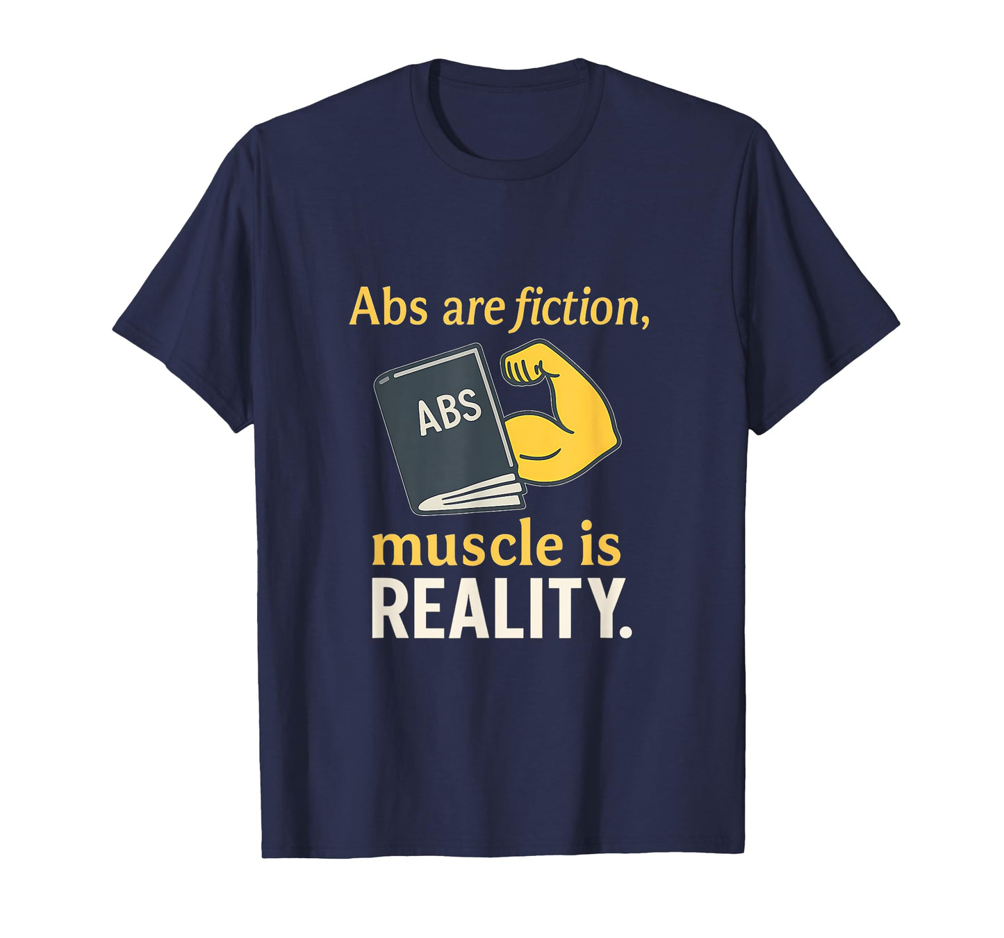 Abs are Fiction Muscle is Reality Workout Print T-Shirt