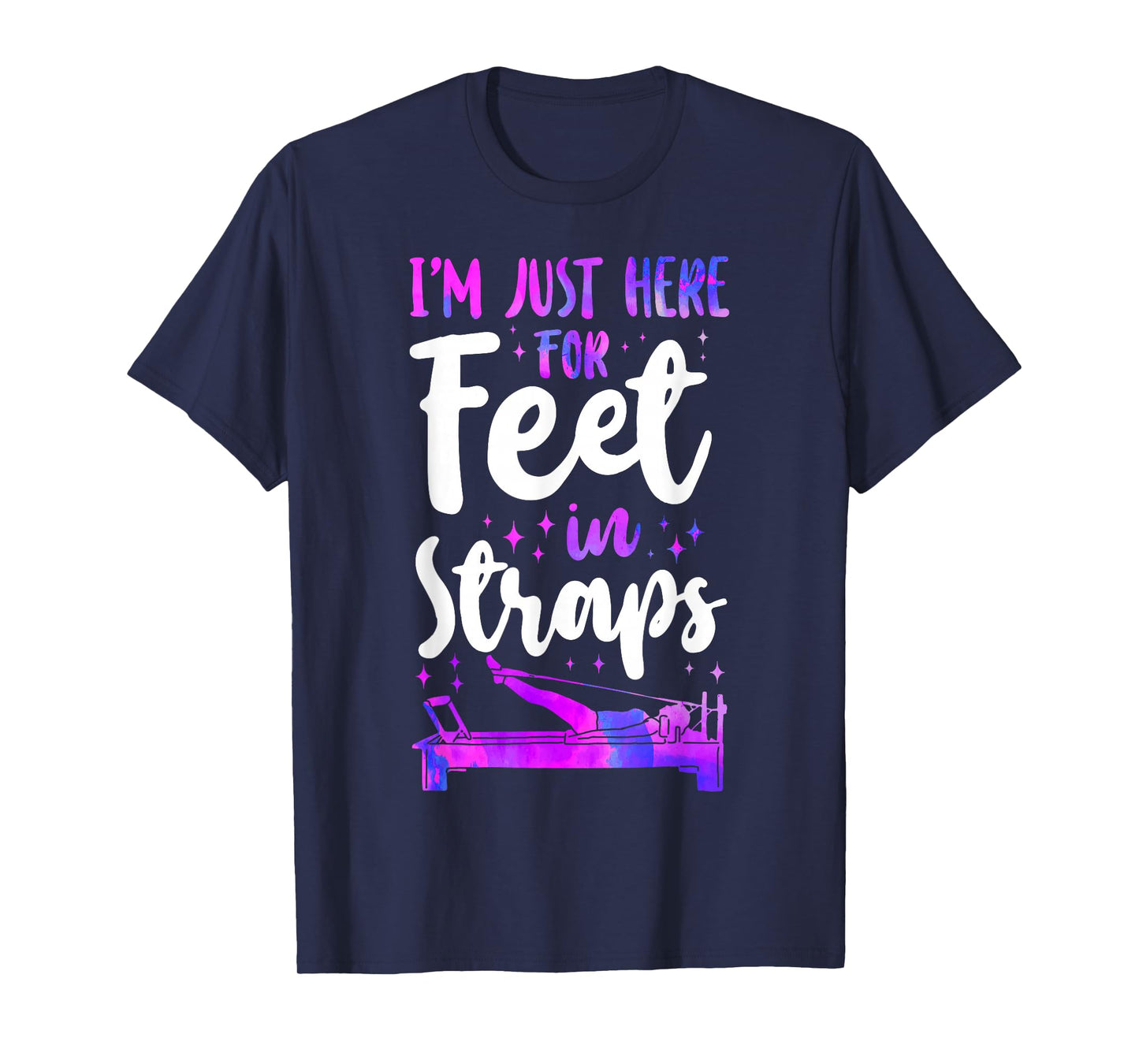 Pilates Instructor Teacher I'm Just Here For Feet In Straps T-Shirt