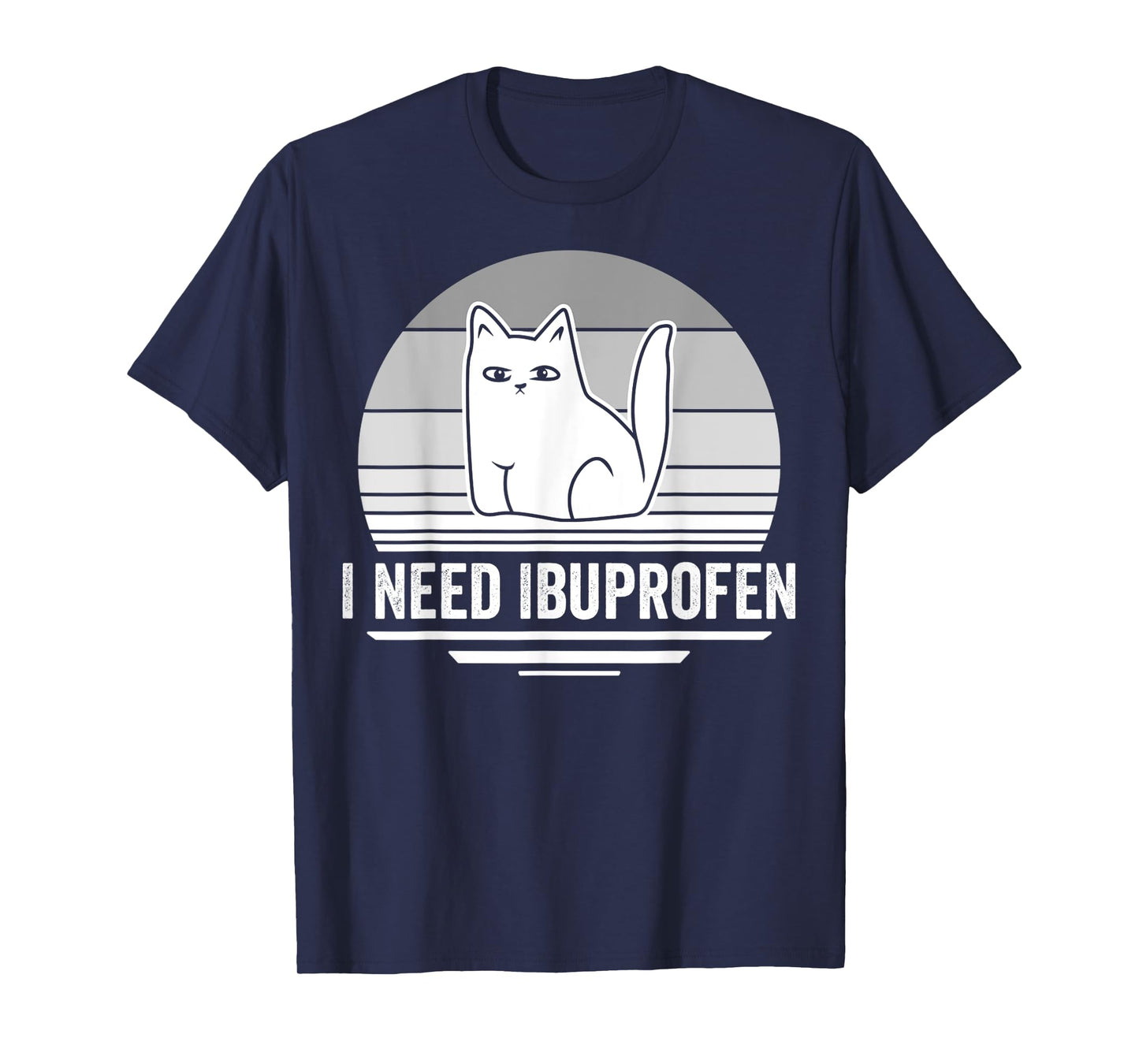 I Need Ibuprofen Cat Graphic Humor T-Shirt