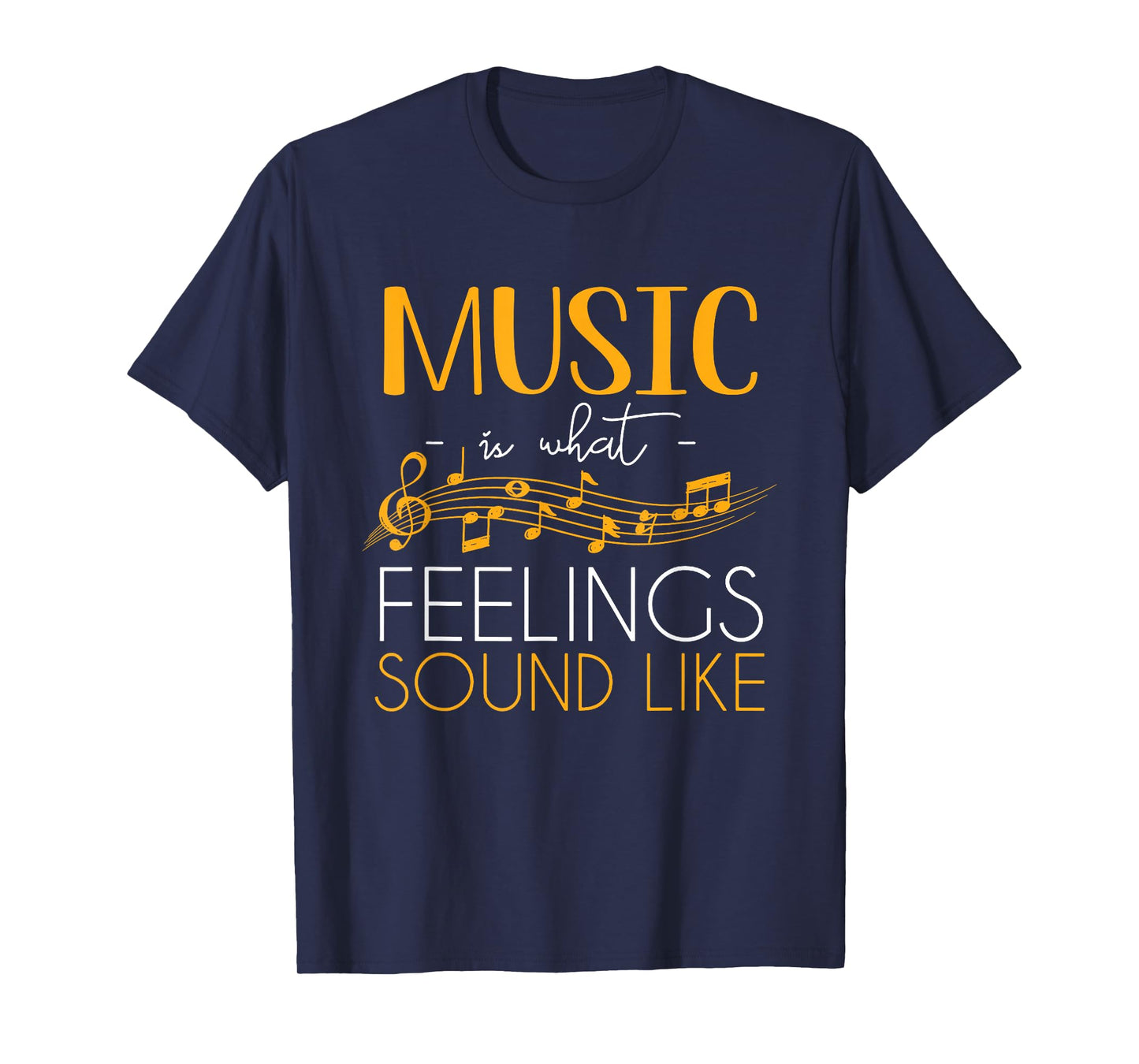 Music Is What Feelings Sound Like Music Note T-Shirt