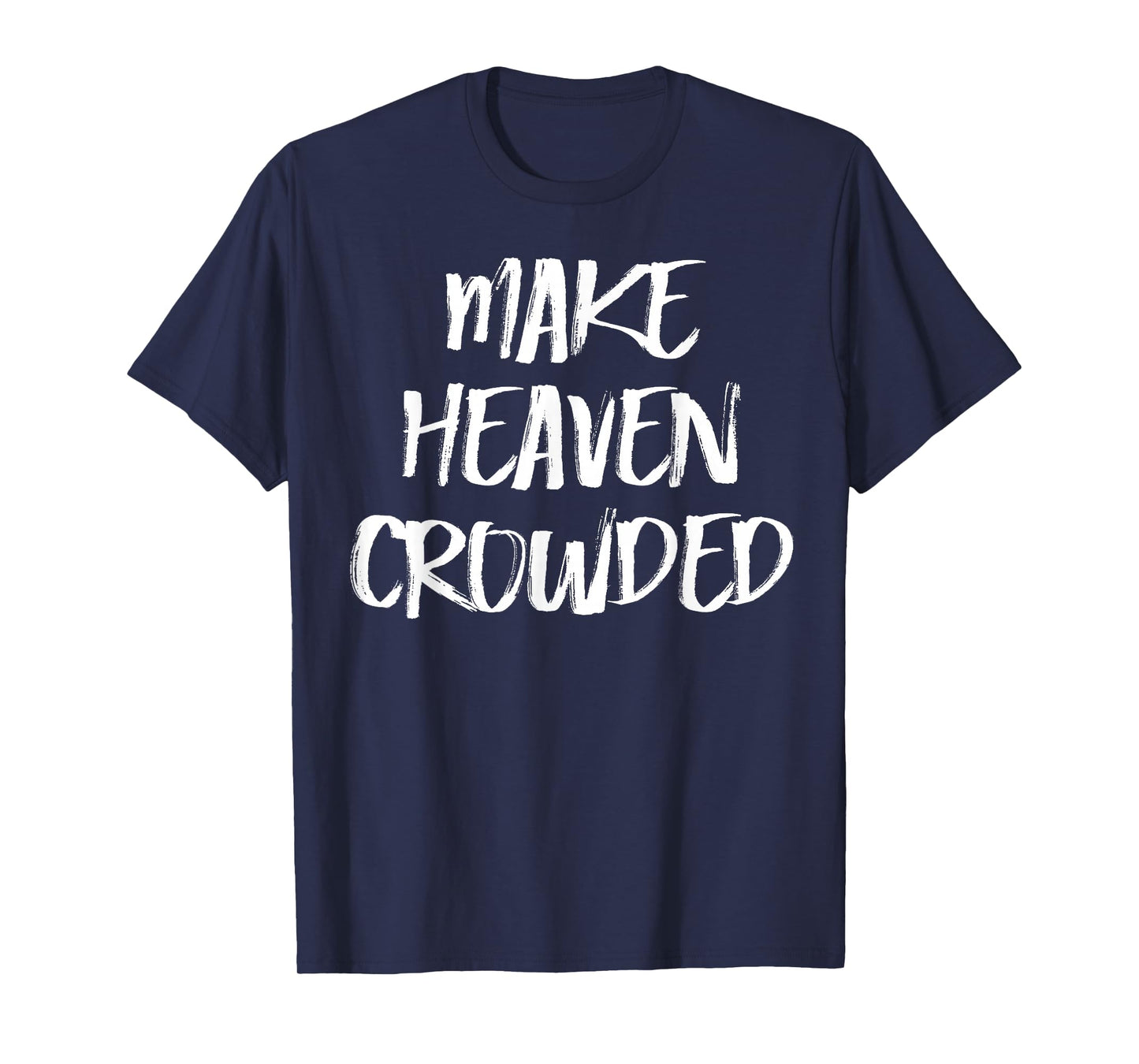 Make Heaven Crowded Womens Christian T-Shirt