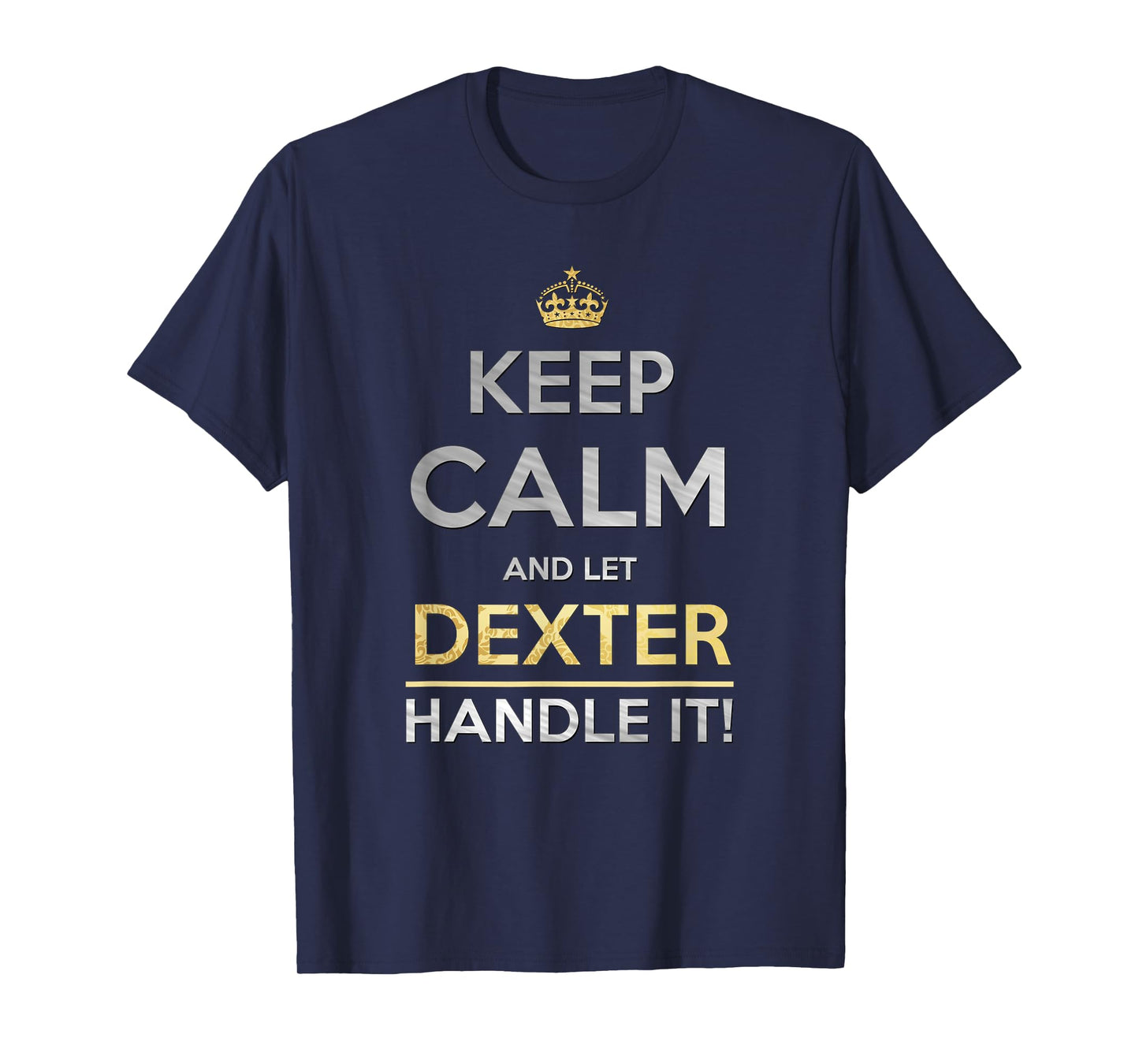 Keep Calm And Let Dexter Handle It T-Shirt