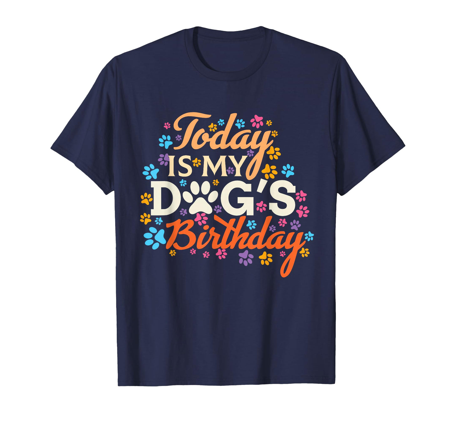 Today is My Dogs Birthday boy Dog mom Women pet Owner Gifts T-Shirt Small