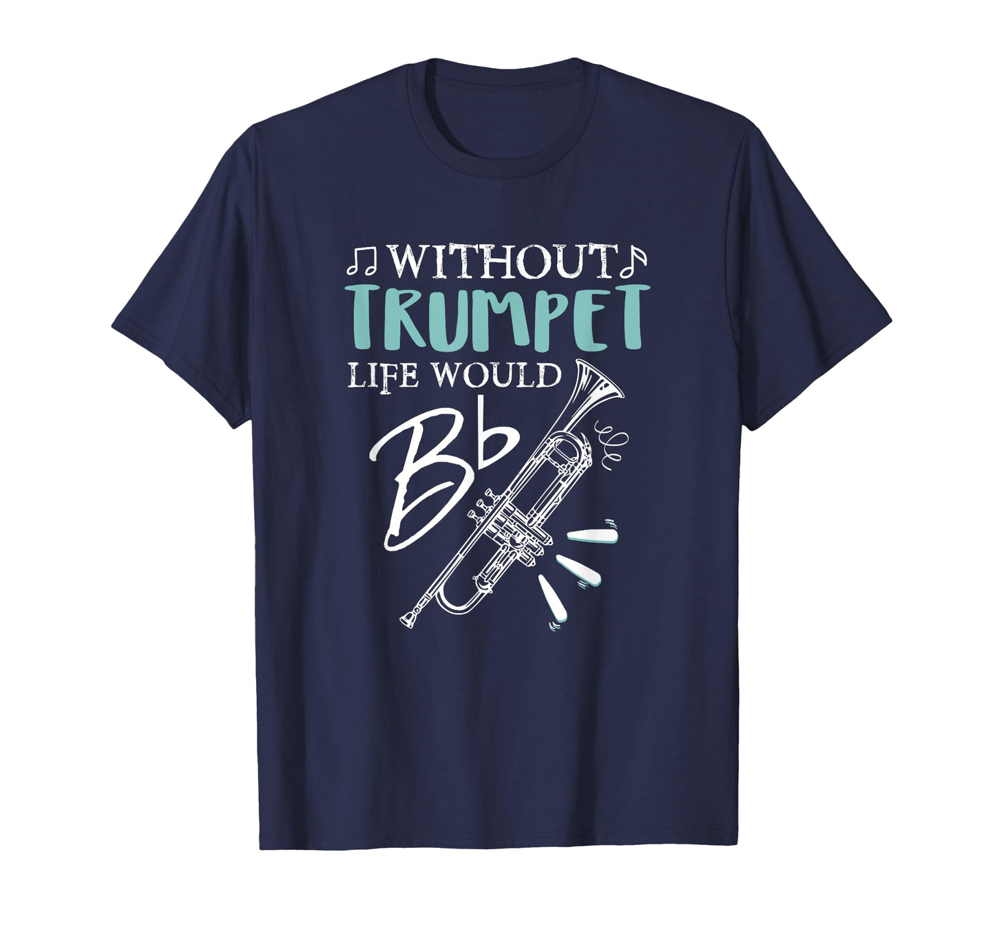 Funny WITHOUT TRUMPET, LIFE WOULD BE FLAT Music T-Shirt T-Shirt