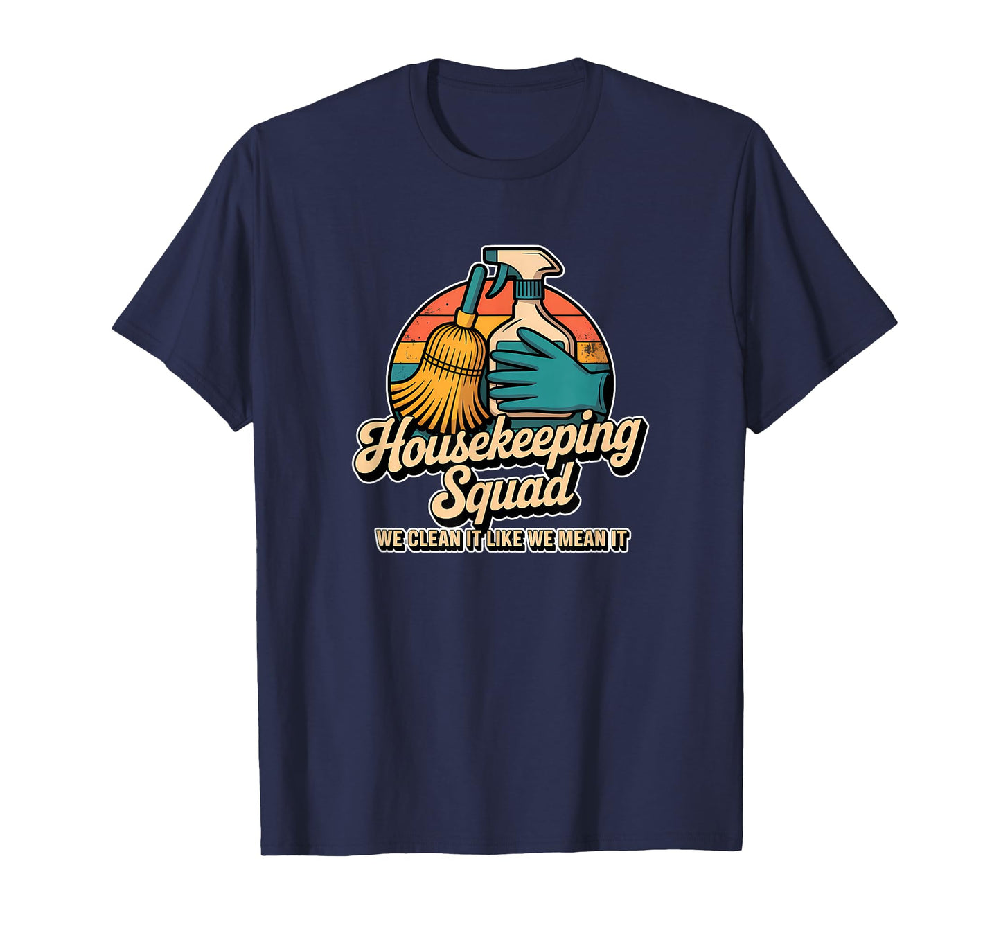 Funny Housekeeping Squad We Clean It Housekeeper T-Shirt