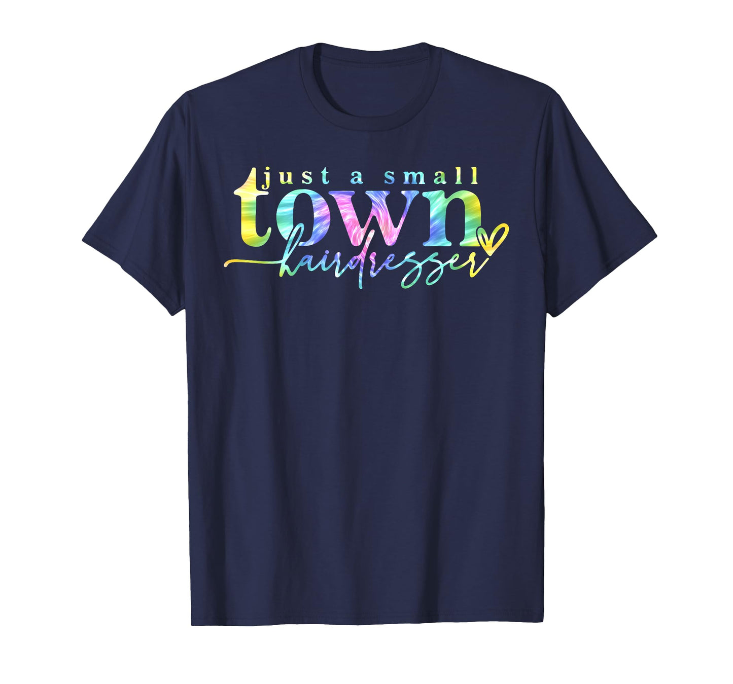 Tie Dye Just a small town hairdresser Funny Hair Stylist T-Shirt