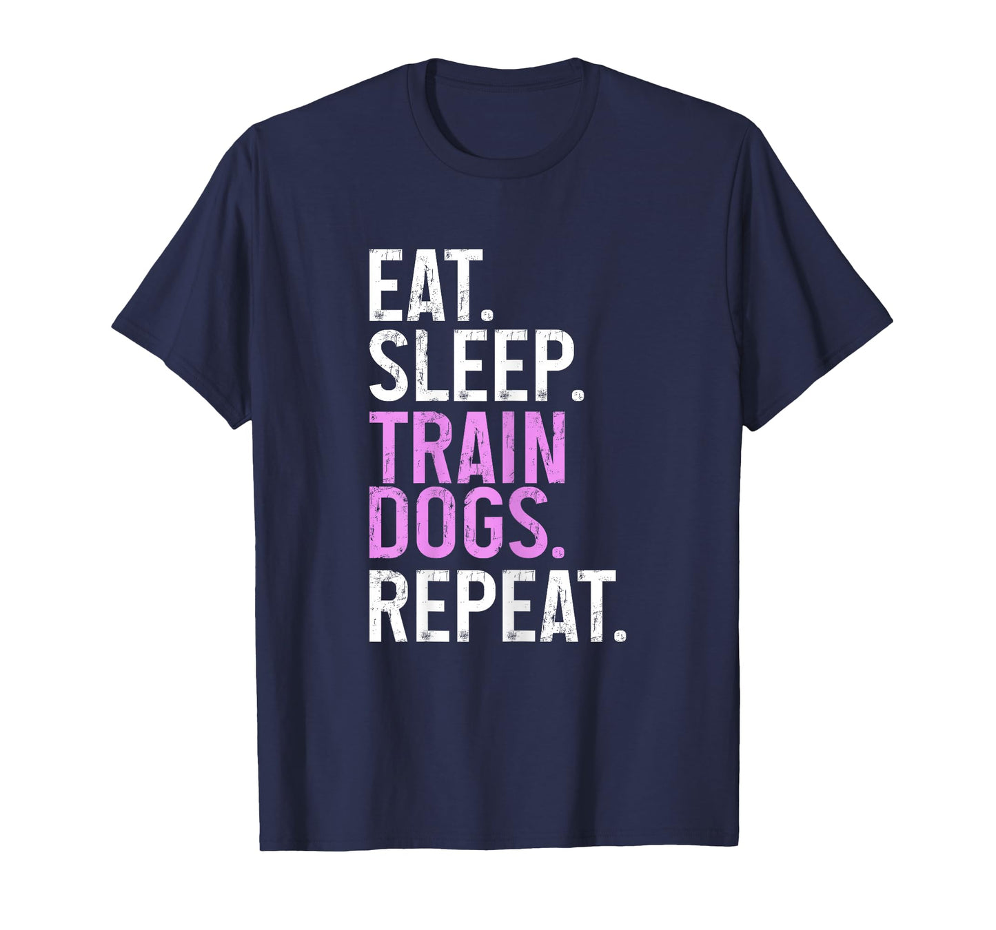 Dog Trainer Eat Sleep Train Dogs Repeat Funny Dog Training T-Shirt