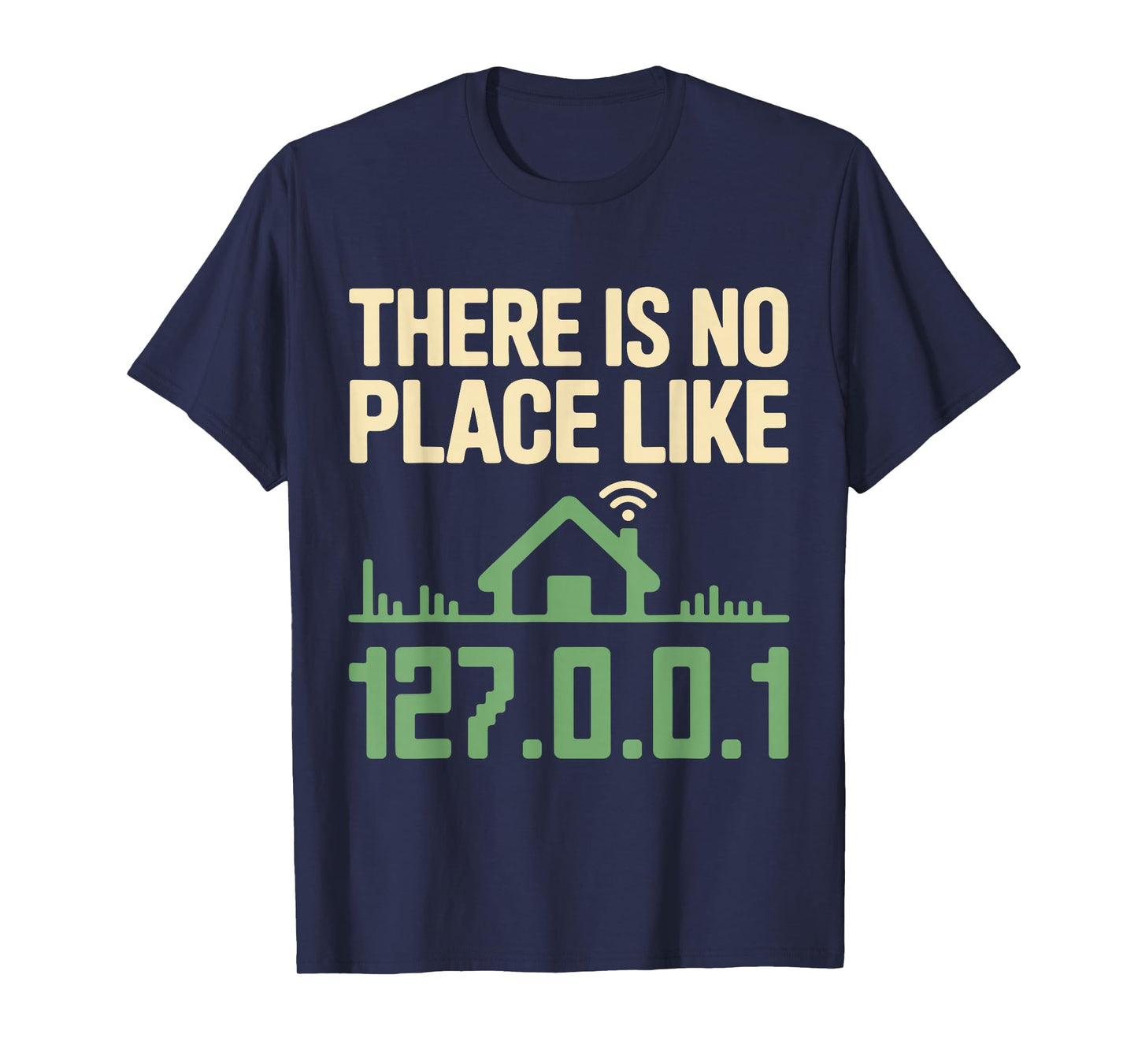There is No Place Like 127.0.0.1 Funny Geek Programmer T-Shirt