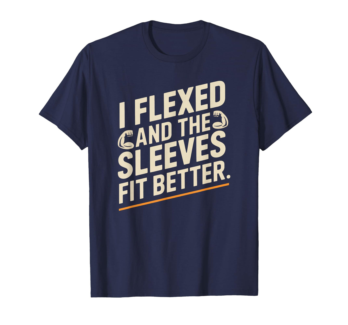 I Flexed and The Sleeves Fit Better Funny Gym Workout Men T-Shirt