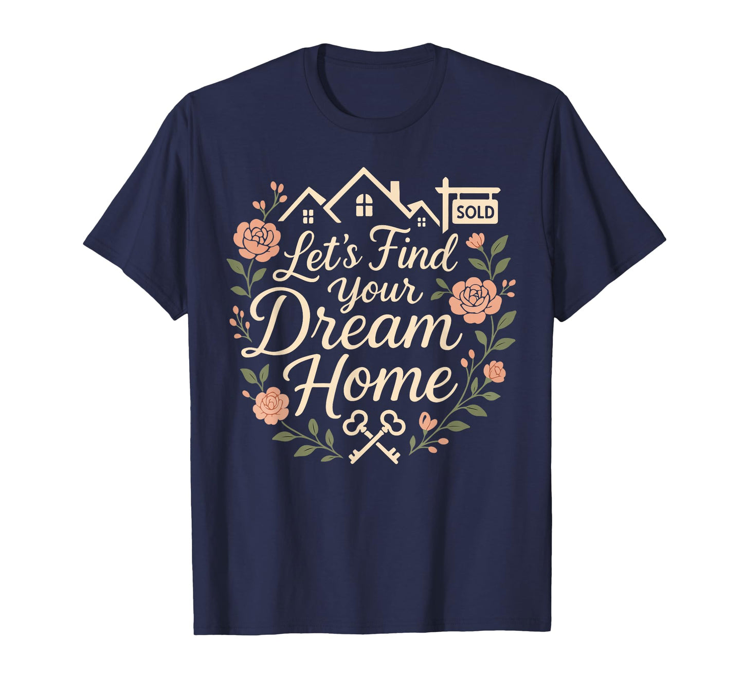 Realtor Flower Floral Let's Find Your Dream Home T-Shirt
