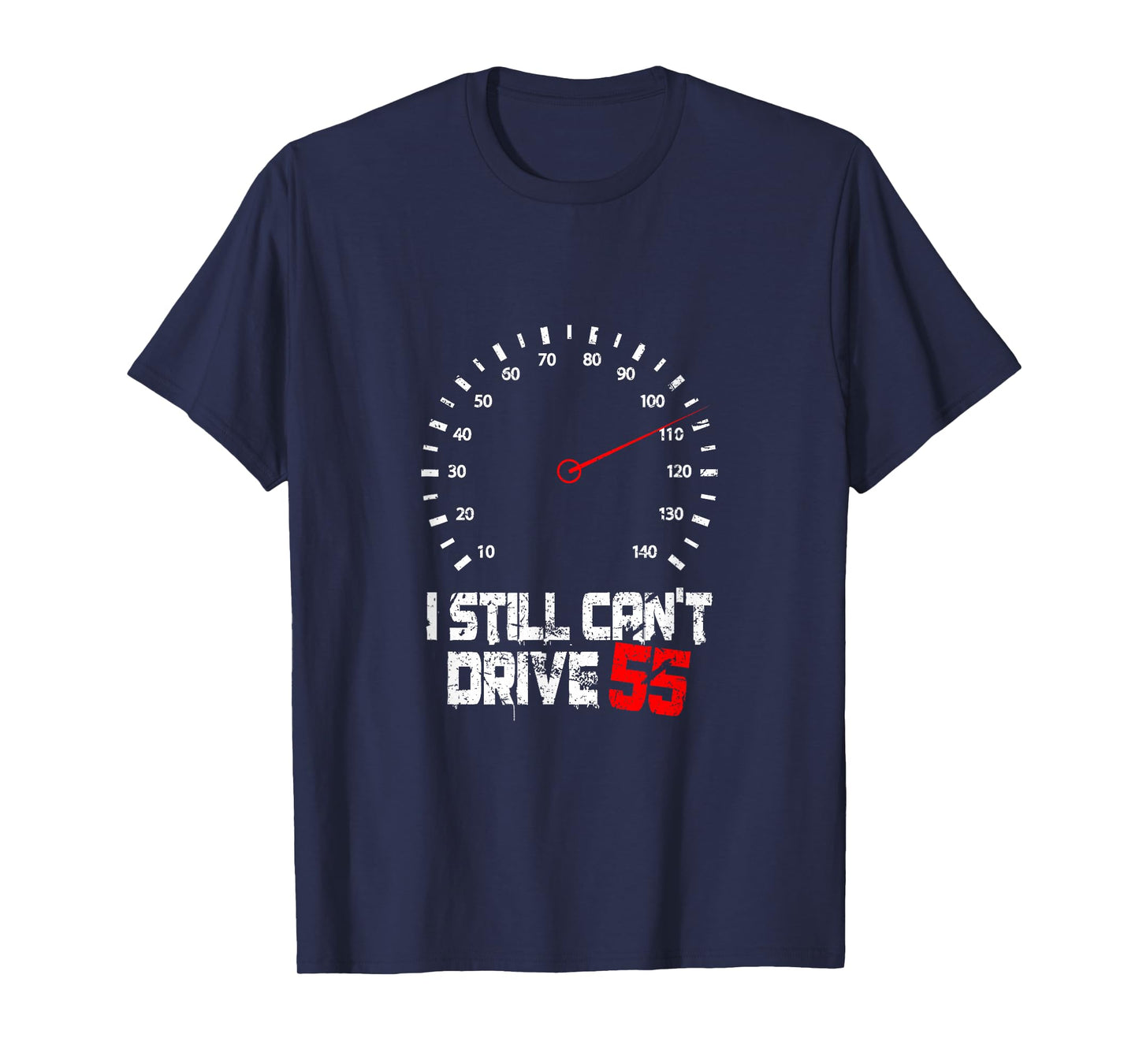 I Still Can't Drive 55 | Driving Speed Limit Violation Joke T-Shirt