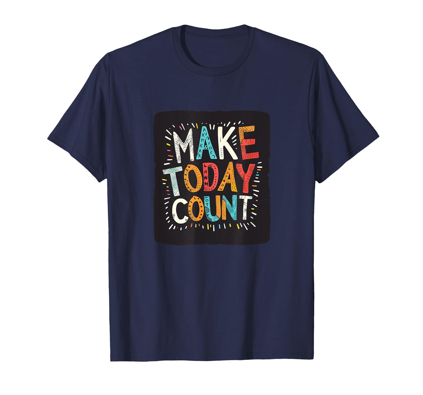 Make Today Count Graphic for a Motivated Vibe T-Shirt