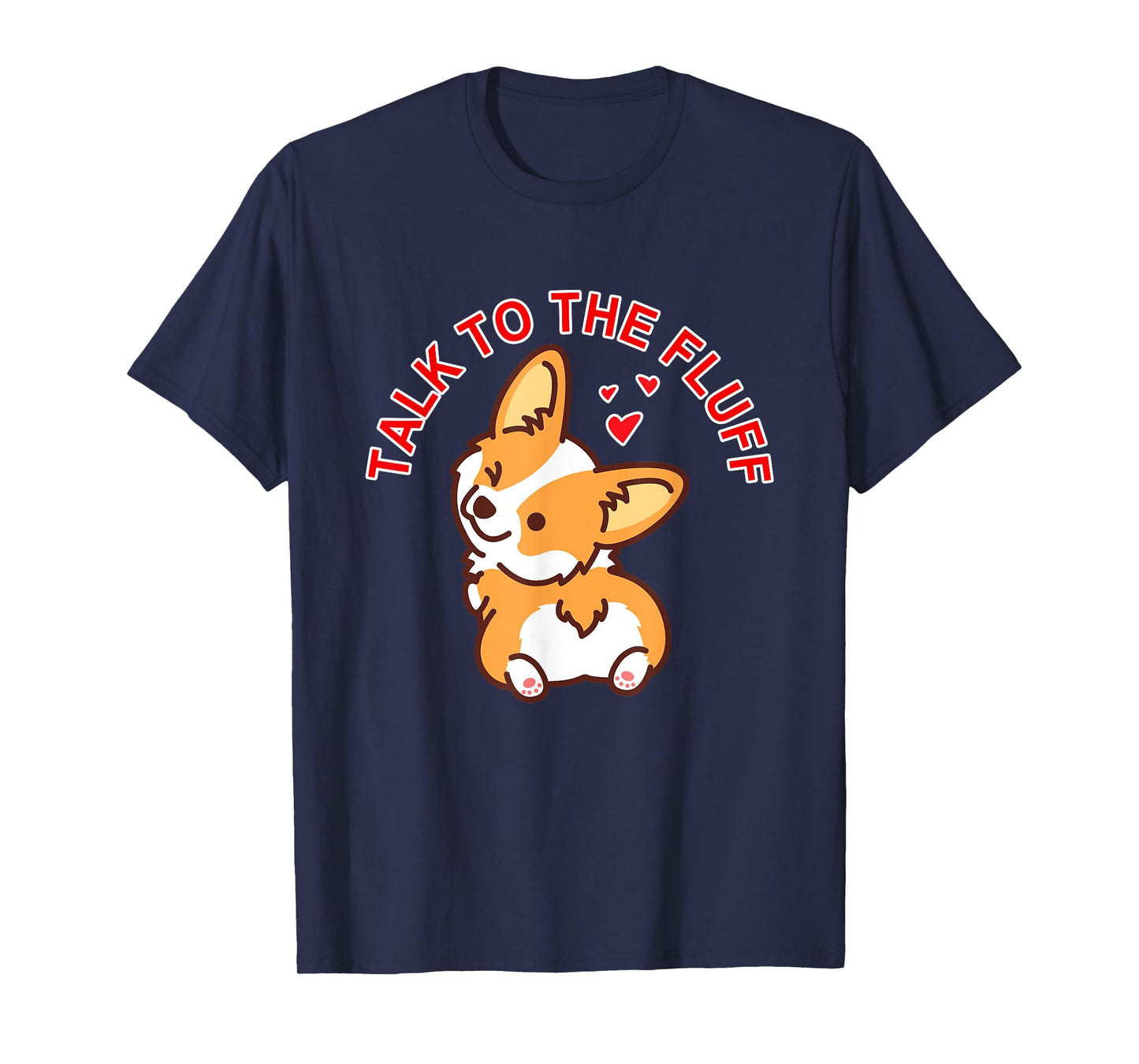 Talk to the fluff Cute Corgi Dog Butt Lover Funny Puppy Love Men Women T-Shirt