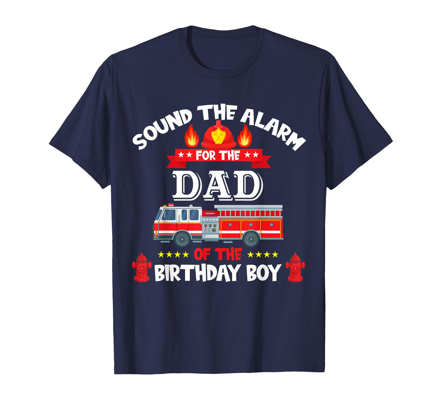 Sound The Alarm Dad Birthday Boy Fire Truck Lover Fireman T-Shirt
