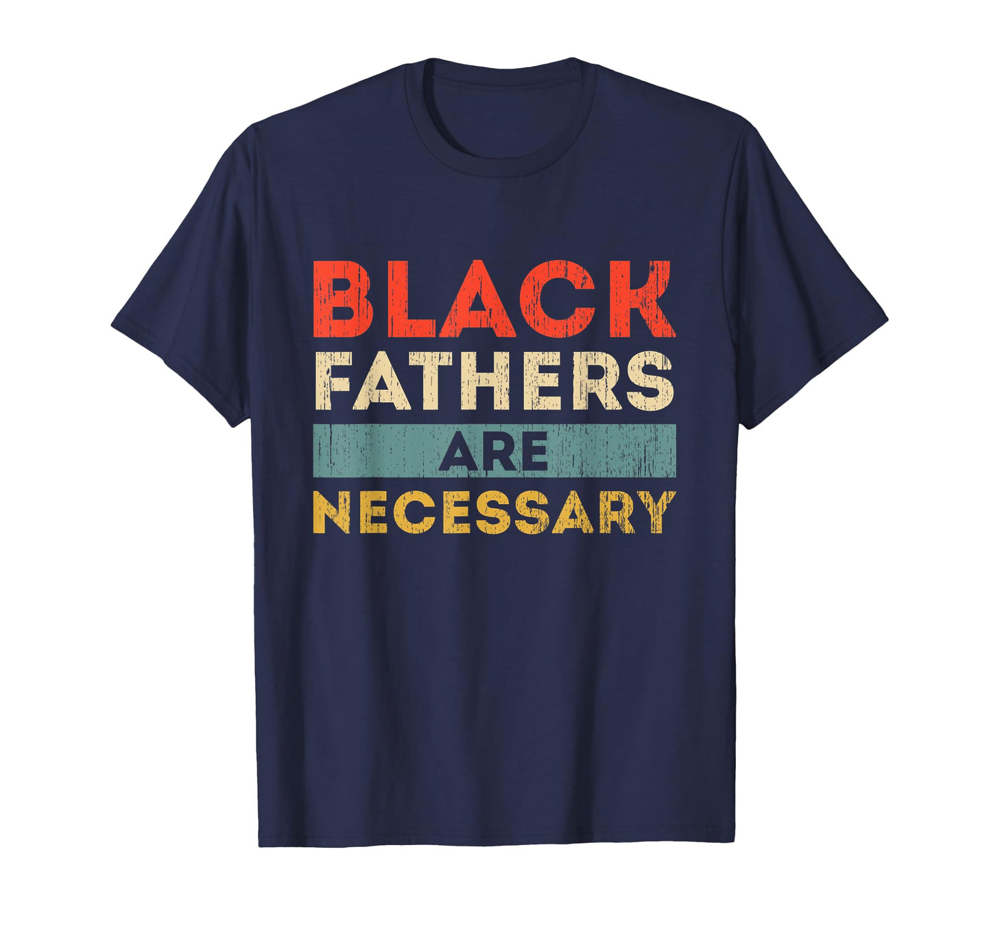 Black Fathers Are Necessary Strong African American Leader T-Shirt