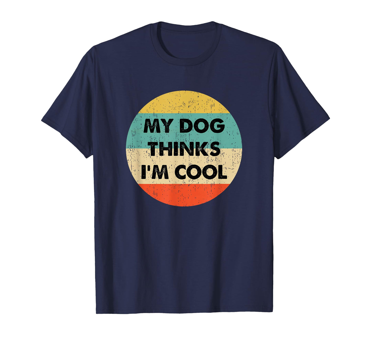 My Dogs Thinks Im Cool T-Shirt