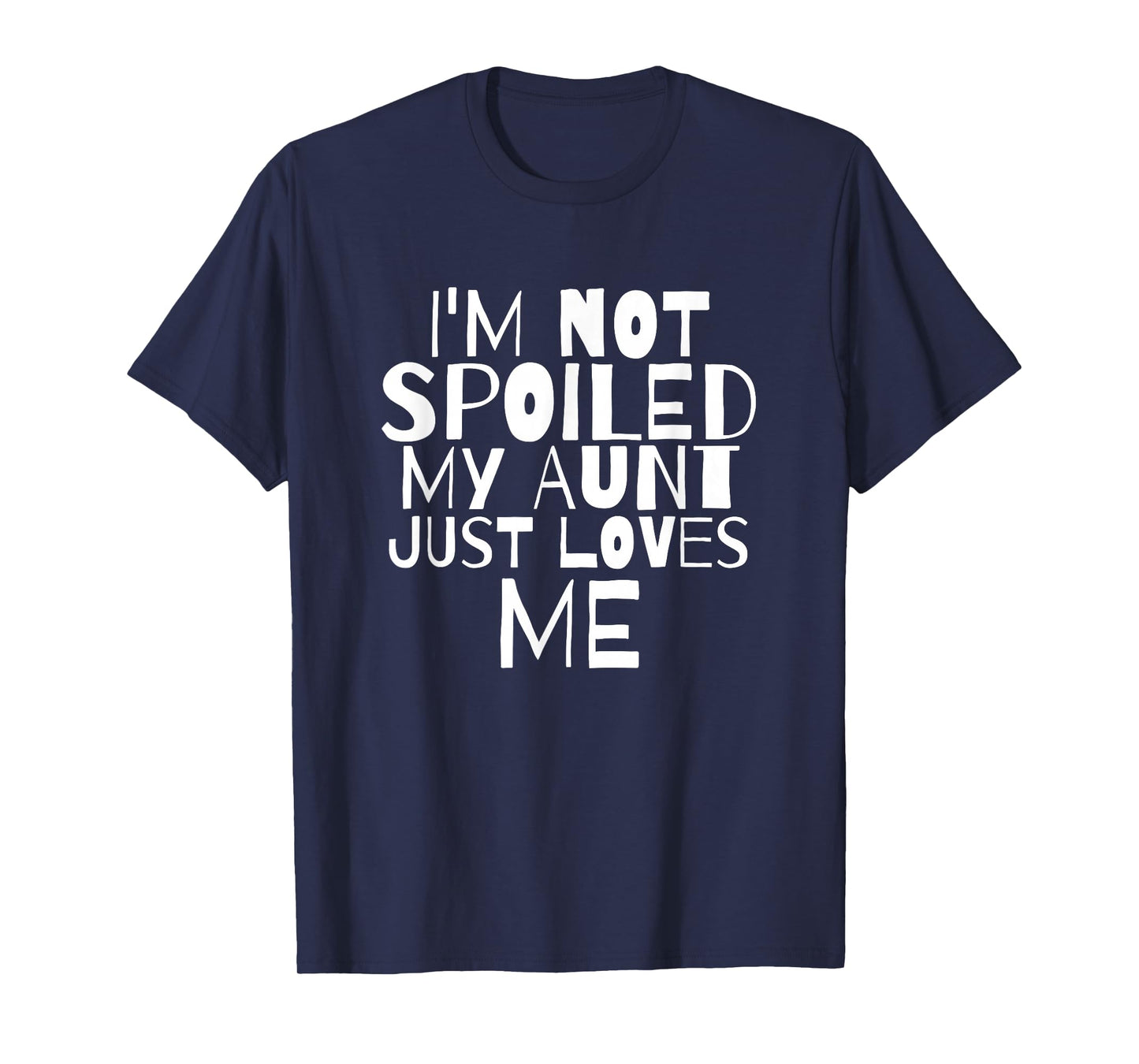 Im Not Spoiled My Aunt Just Loves Me Auntie child T Shirt T-Shirt