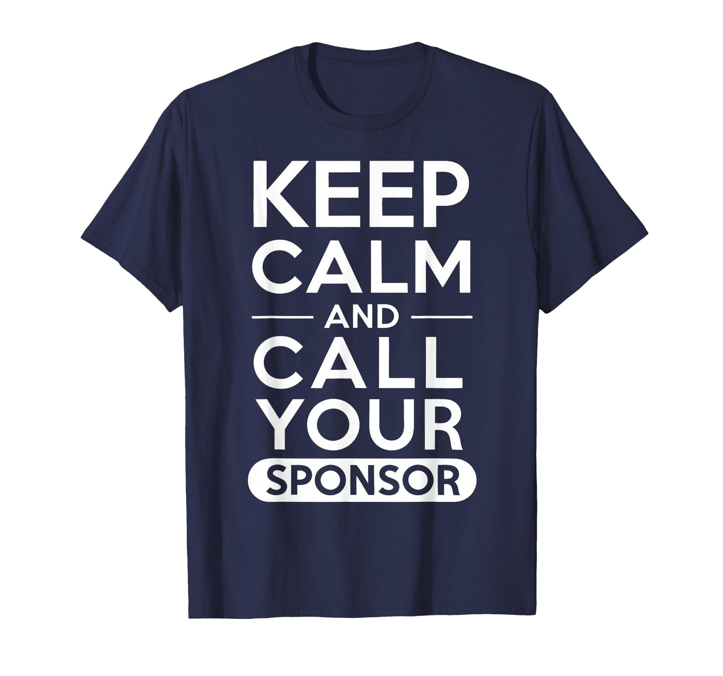 AA Recovery Keep Calm And Call Your Sponsor T-Shirt