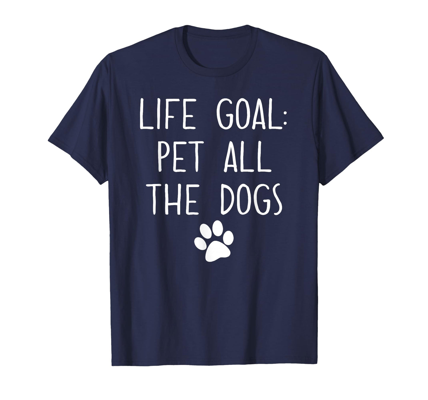 Life Goal Pet All The Dogs Pet Lover Gift T-Shirt