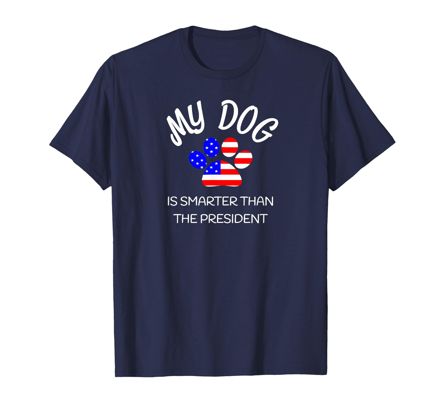 My Dog Is Smarter Than The President Shirt Funny Pet Novelty Men Women Girls Kids T-Shirt