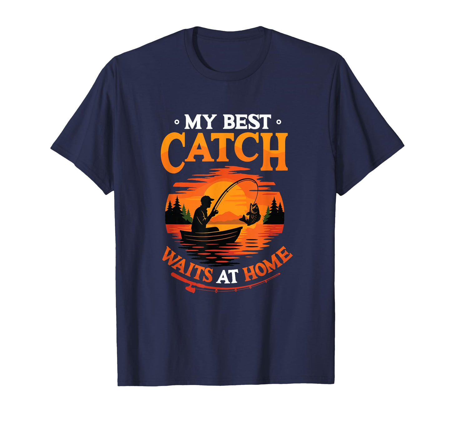 My Best Catch Waits at Home Funny Husband Fishing T-Shirt