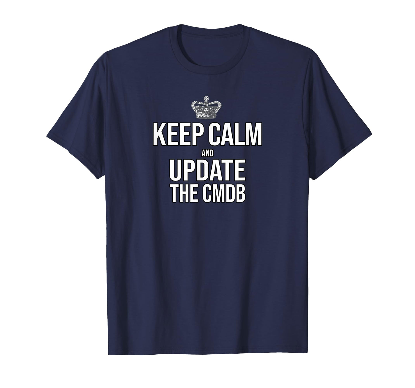 Keep Calm And Update The CMDB for Men Women T-Shirt
