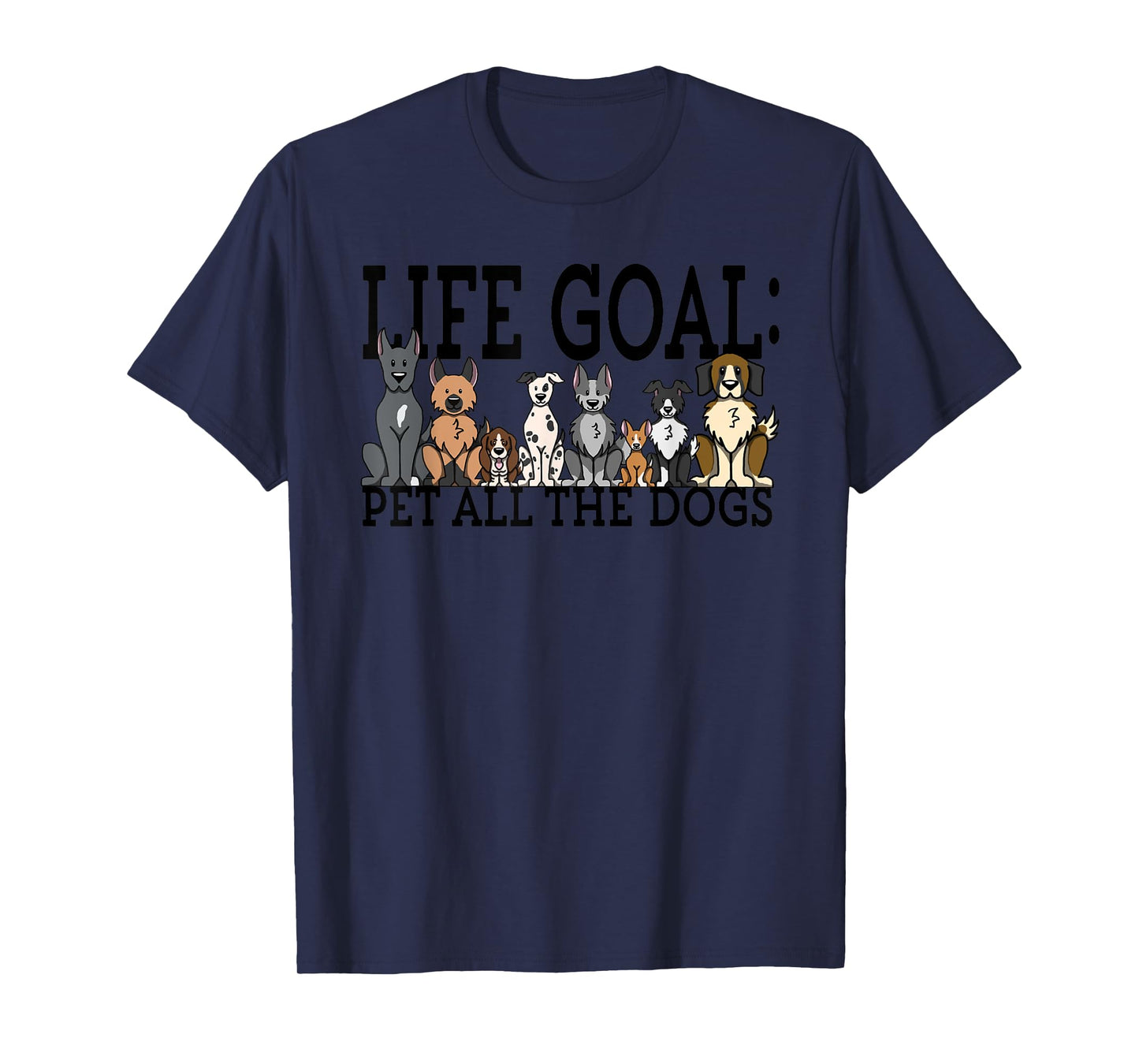 Dog Lovers T-Shirt Women Men Kids - Funny Life Goal Pet Dogs T-Shirt