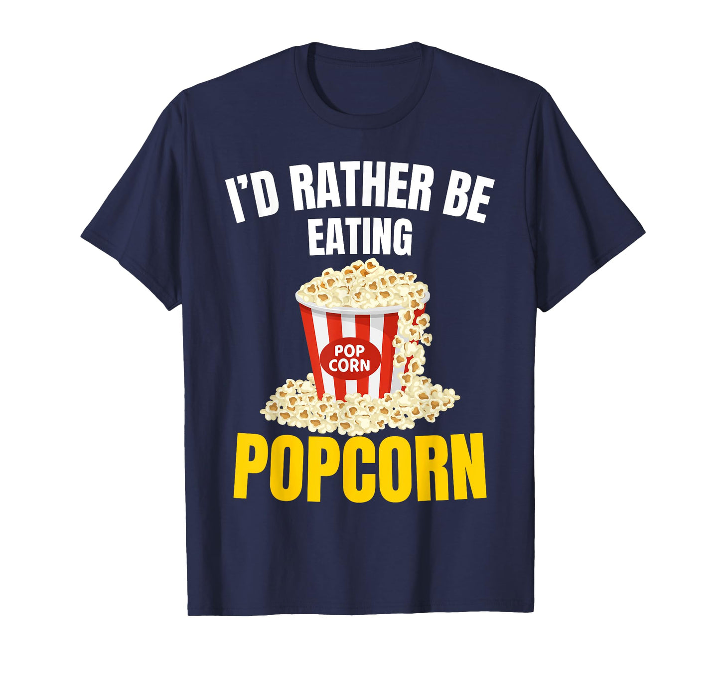 I'd Rather be Eating Popcorn Movie Cinema Popcorn Food Snack T-Shirt