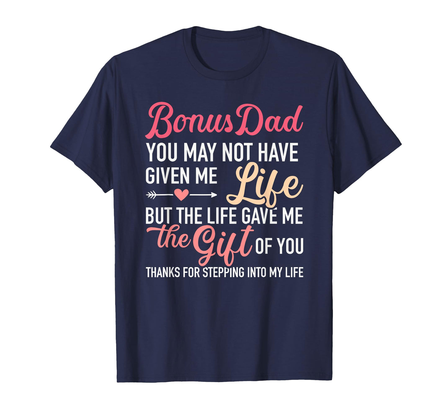 Bonus dad you may not given me life stepdaughter T-Shirt