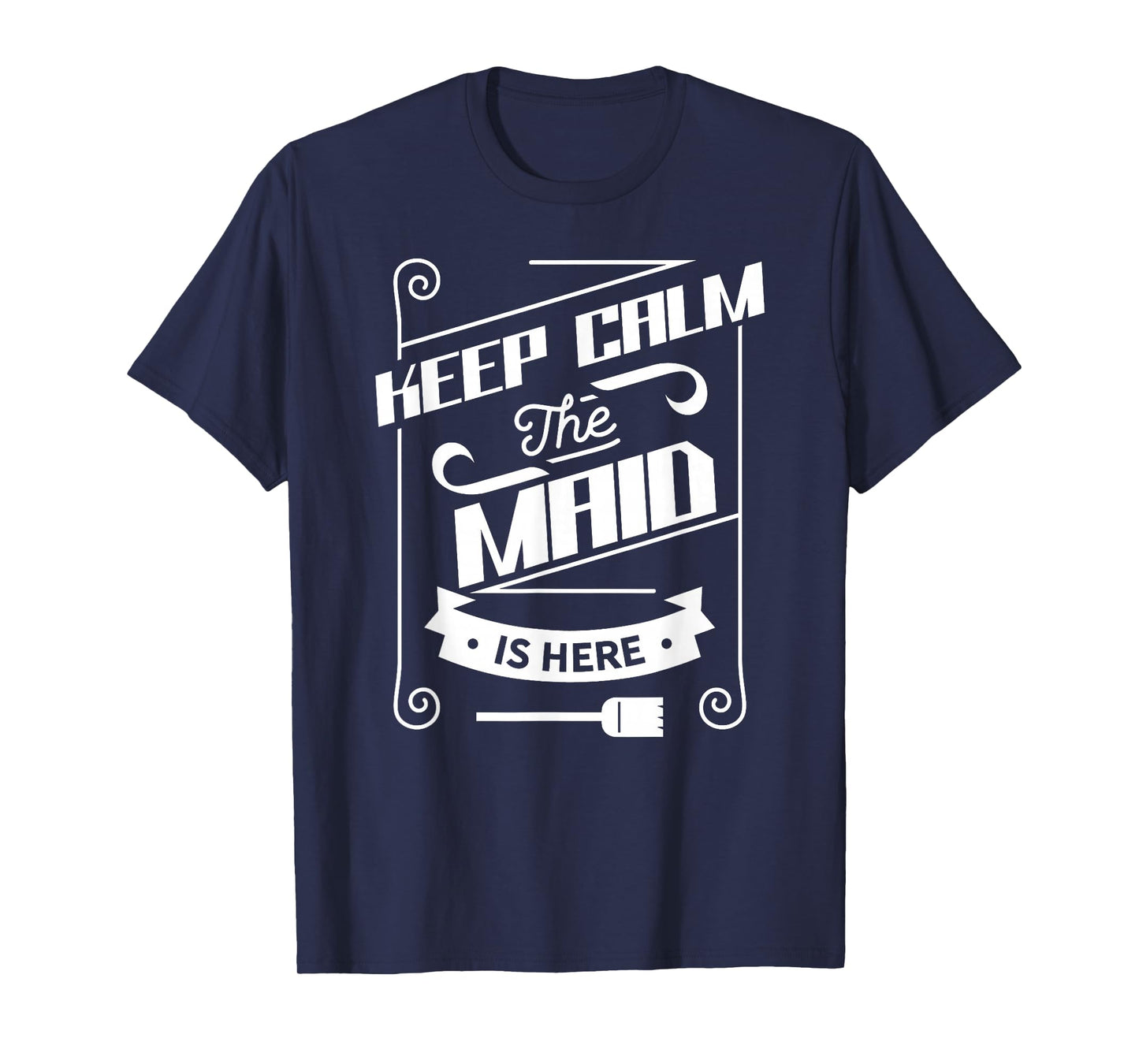 Keep Calm The Maid Is Here Job Housemaid Maidservant T-Shirt