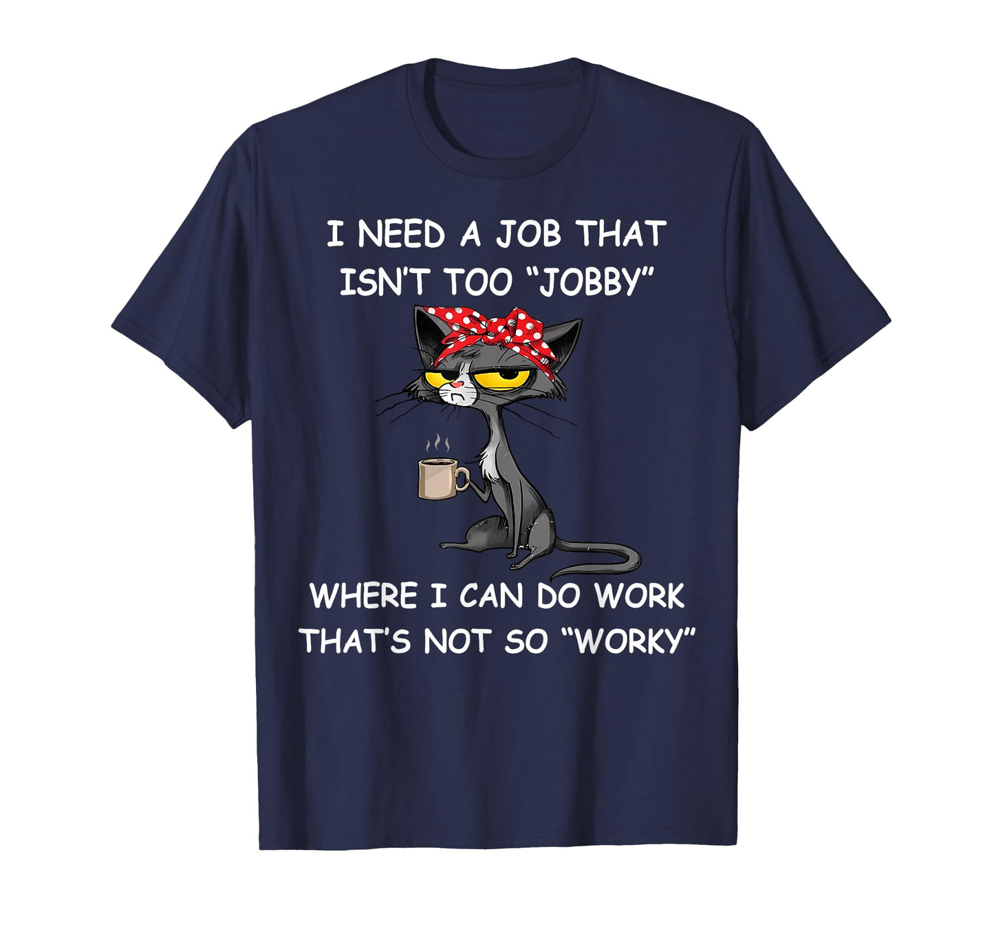 Funny I Need A Job That Isn't Too Jobby Unisex Adults T-Shirt, Black, Small, Short Sleeve, Classic Fit, Polyester 100%