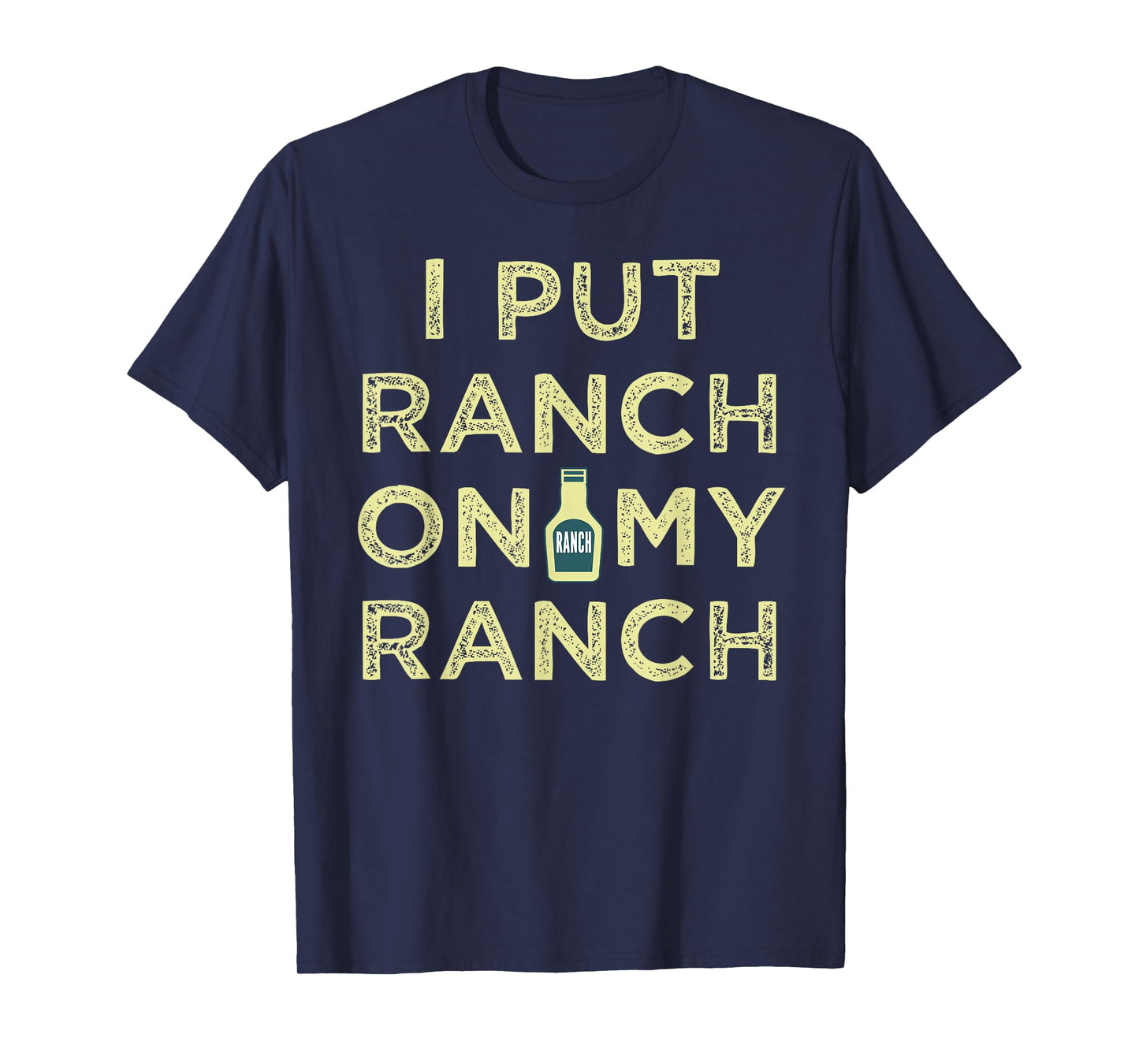 I Put Ranch On My Ranch T-Shirt