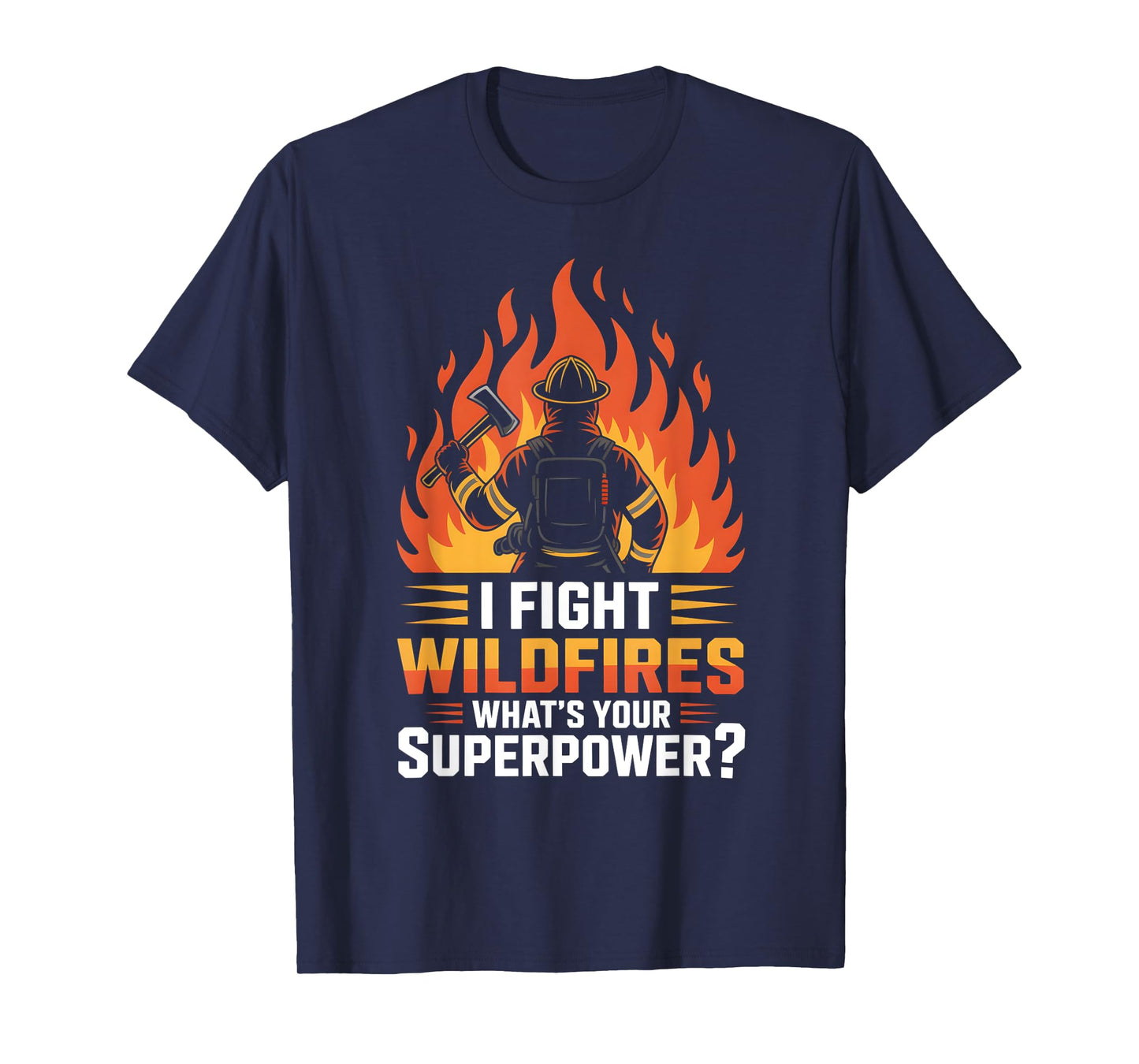 I Fight Wildfires What’s Your Superpower Fire Crew T-Shirt